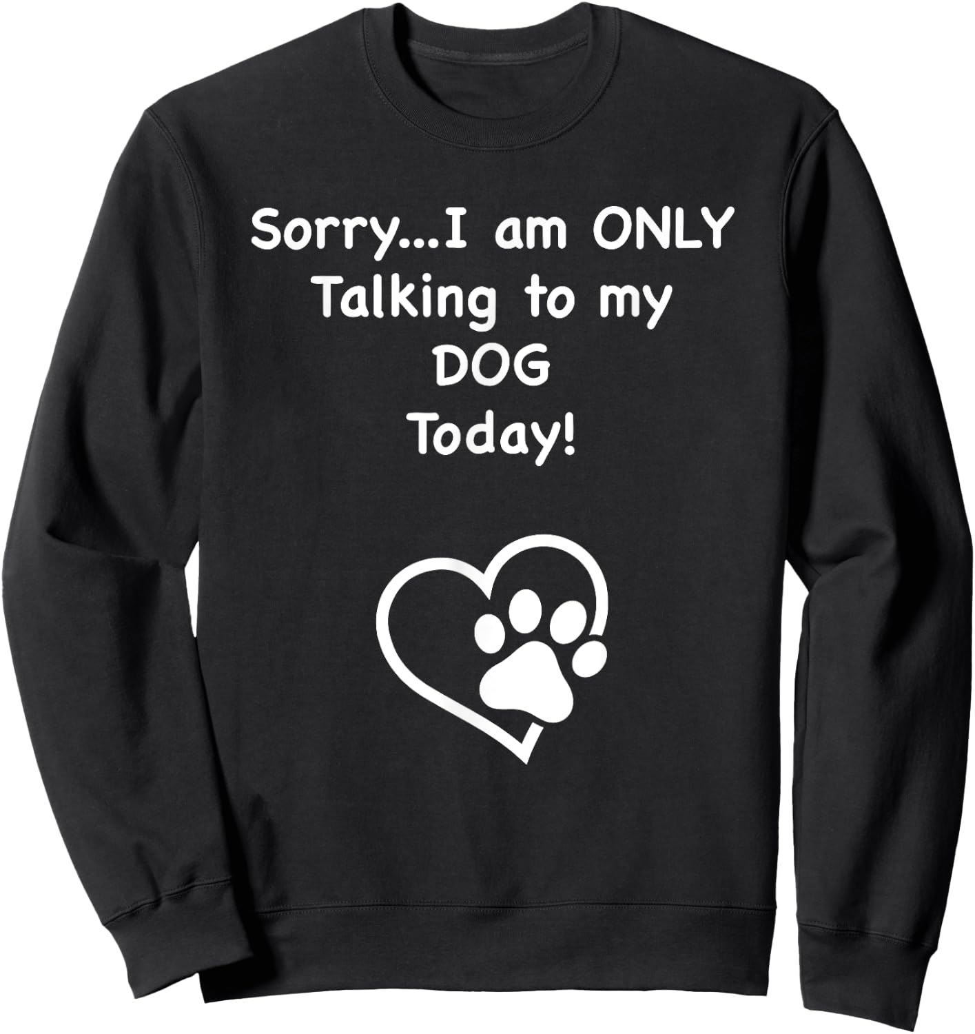 I'm Only Talking to my Dog Today Dog Lover Men Women Kids Sweatshirt - Sweatshirt | Black