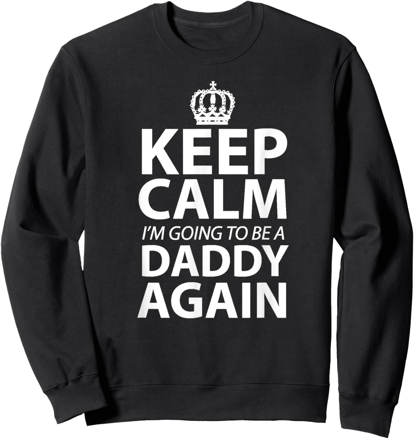 Keep Calm I'm Gonna Be A Daddy Again Dad to be gift Sweatshirt - Sweatshirt | Black