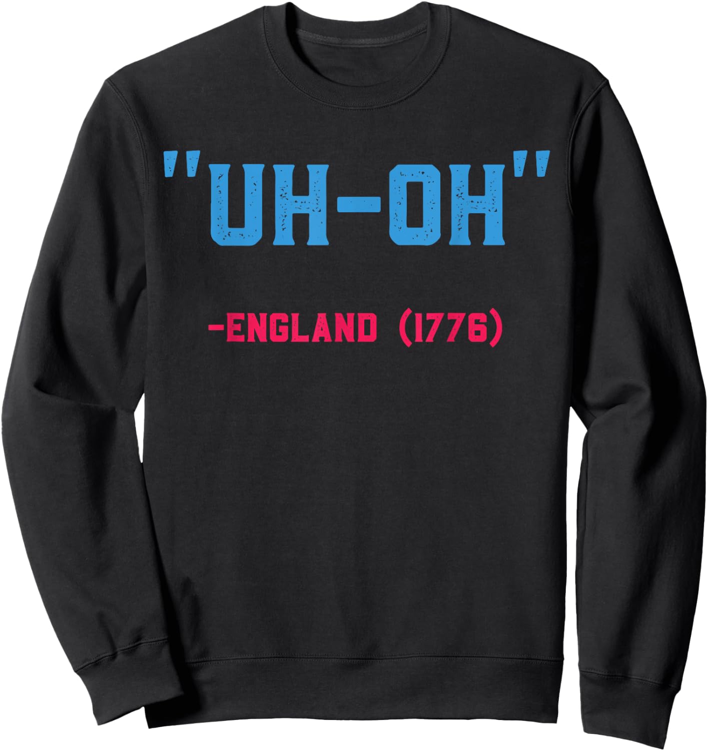 Uh Oh England 1776 Stars & Strips US Flag 4th July Patriot Sweatshirt - Sweatshirt | Black