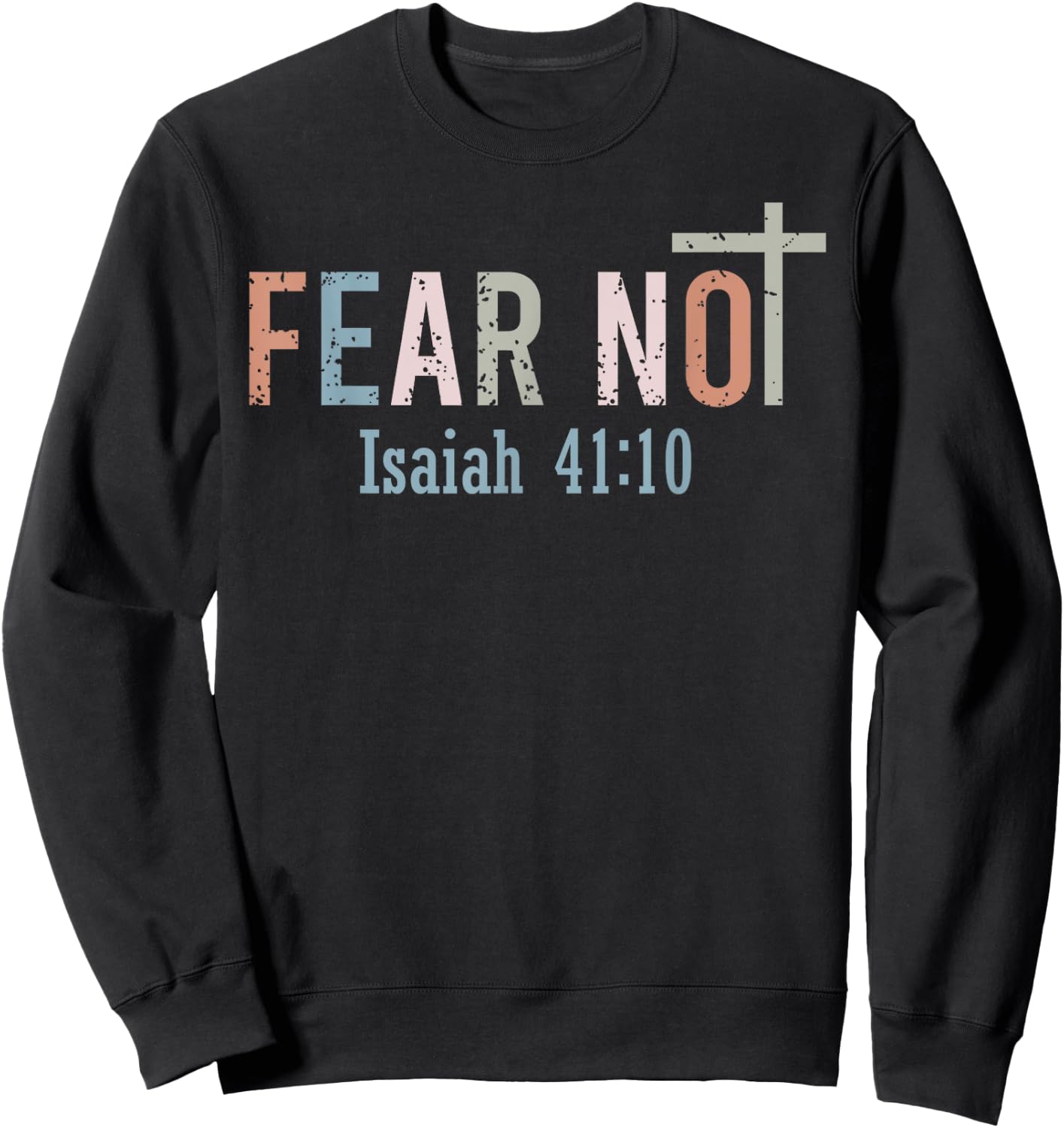 Fear Not - Bible Verse Christian Scripture Isaiah 41:10 Sweatshirt - Sweatshirt | Black