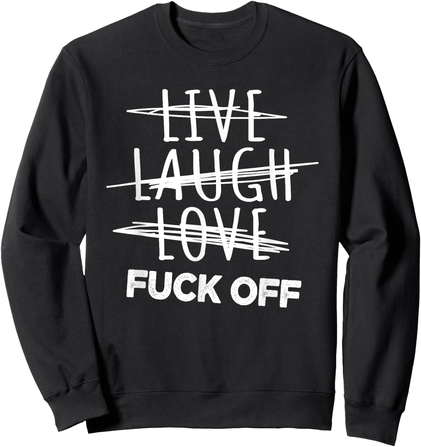 Live Laugh Love fuck off, sarcastic joke Sweatshirt - Sweatshirt | Black
