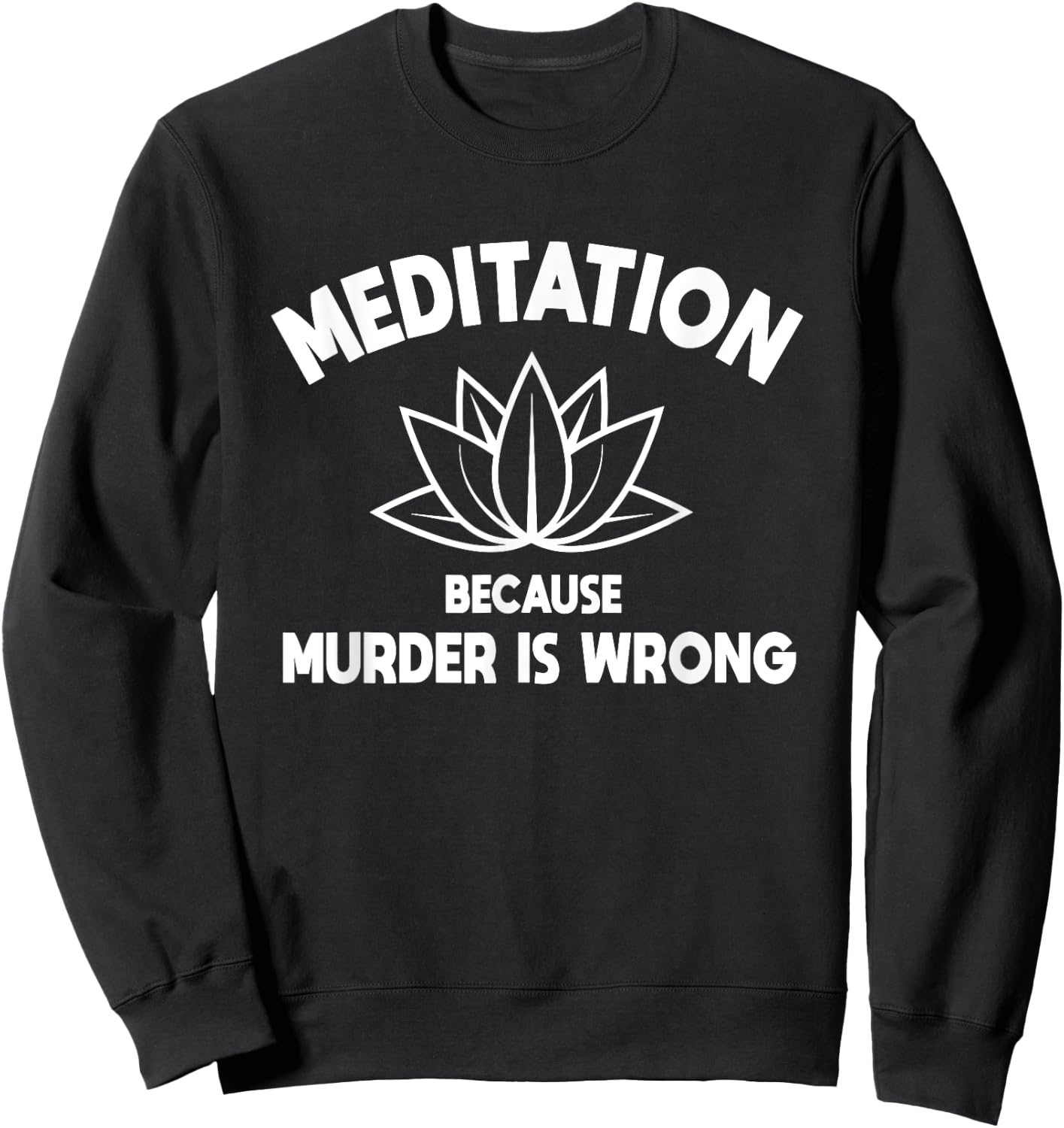 Meditation Because Murder Is Wrong Yoga Practitioner Yogi Sweatshirt - Sweatshirt | Black