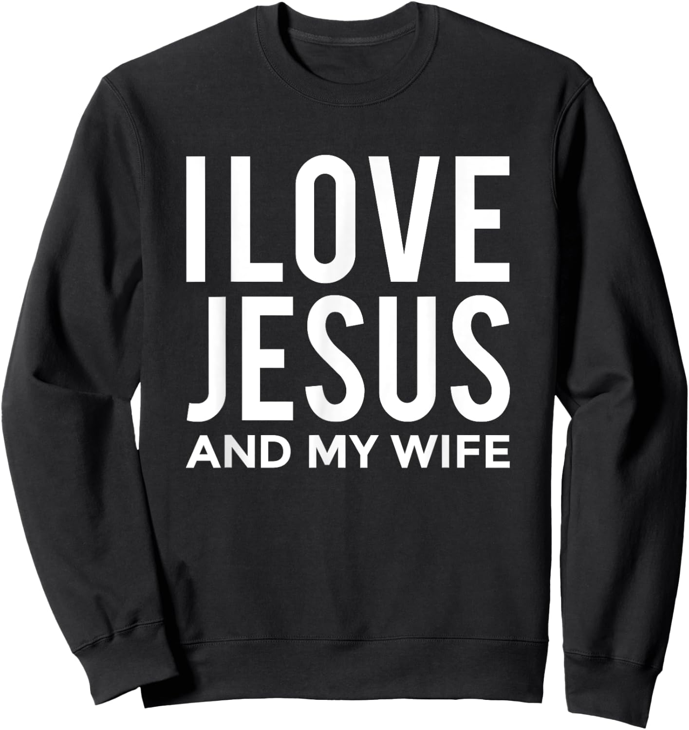 I Love Jesus and my Wife Funny Marriage Message Sweatshirt - Sweatshirt | Black