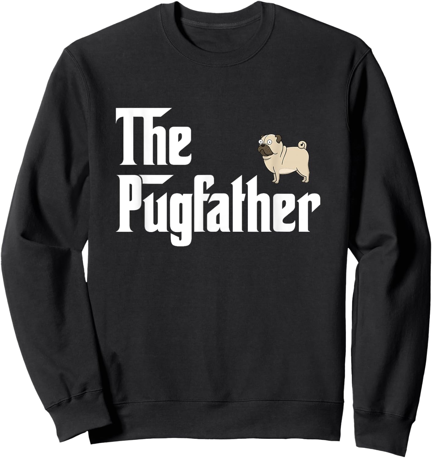 The PugFather T Shirt Funny Pug Lover Gifts For Pug Dads Sweatshirt - Sweatshirt | Black