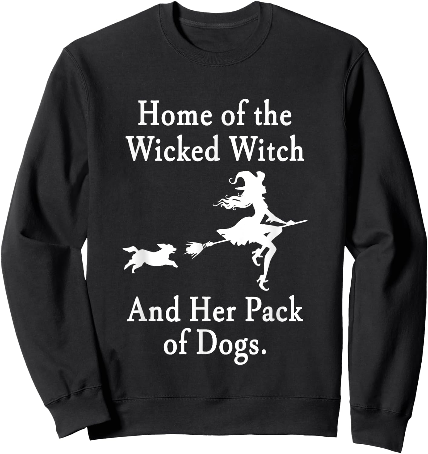 Home Of The Wicked Witch And Her Pack Of Dogs Halloween Sweatshirt - Sweatshirt | Black