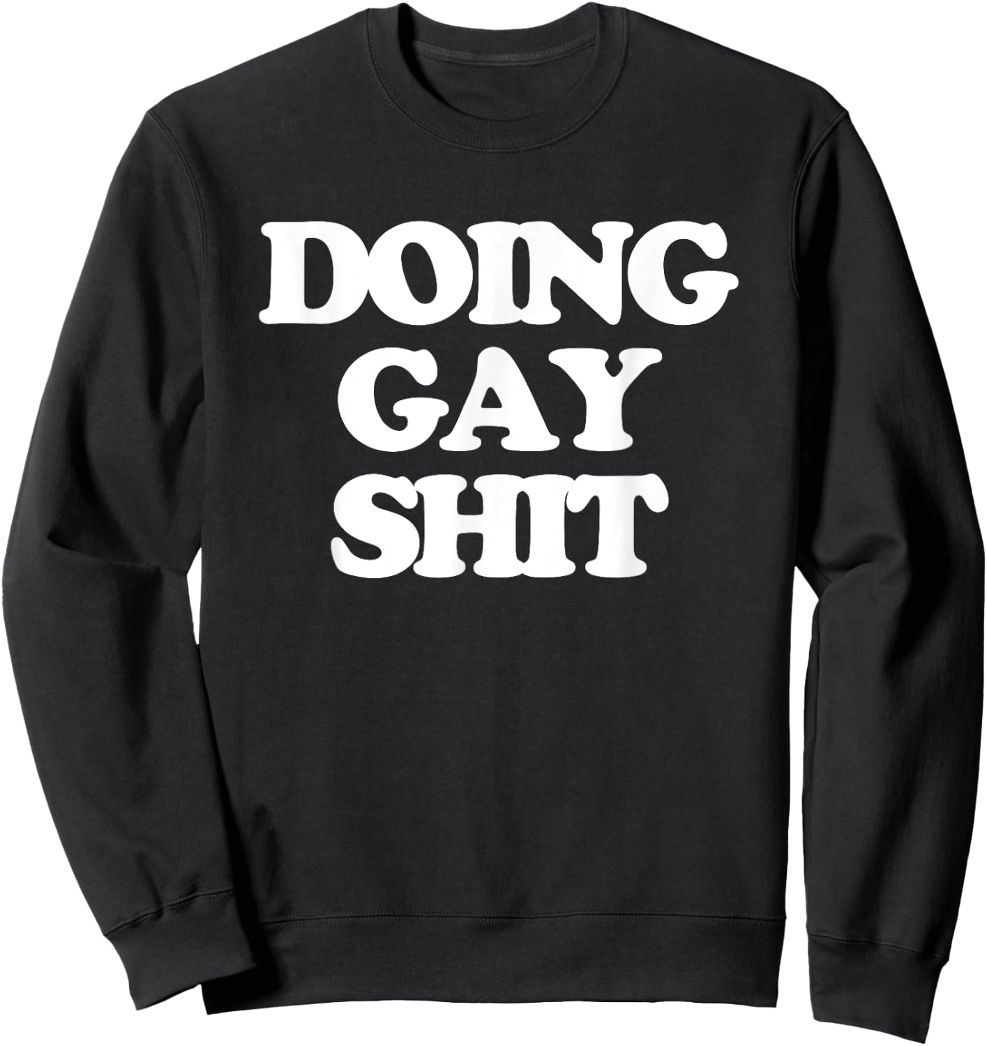 Doing Gay Shit - Funny Saying Sarcastic Gay Pride LGBTQ+ Gay Sweatshirt - Sweatshirt | Black