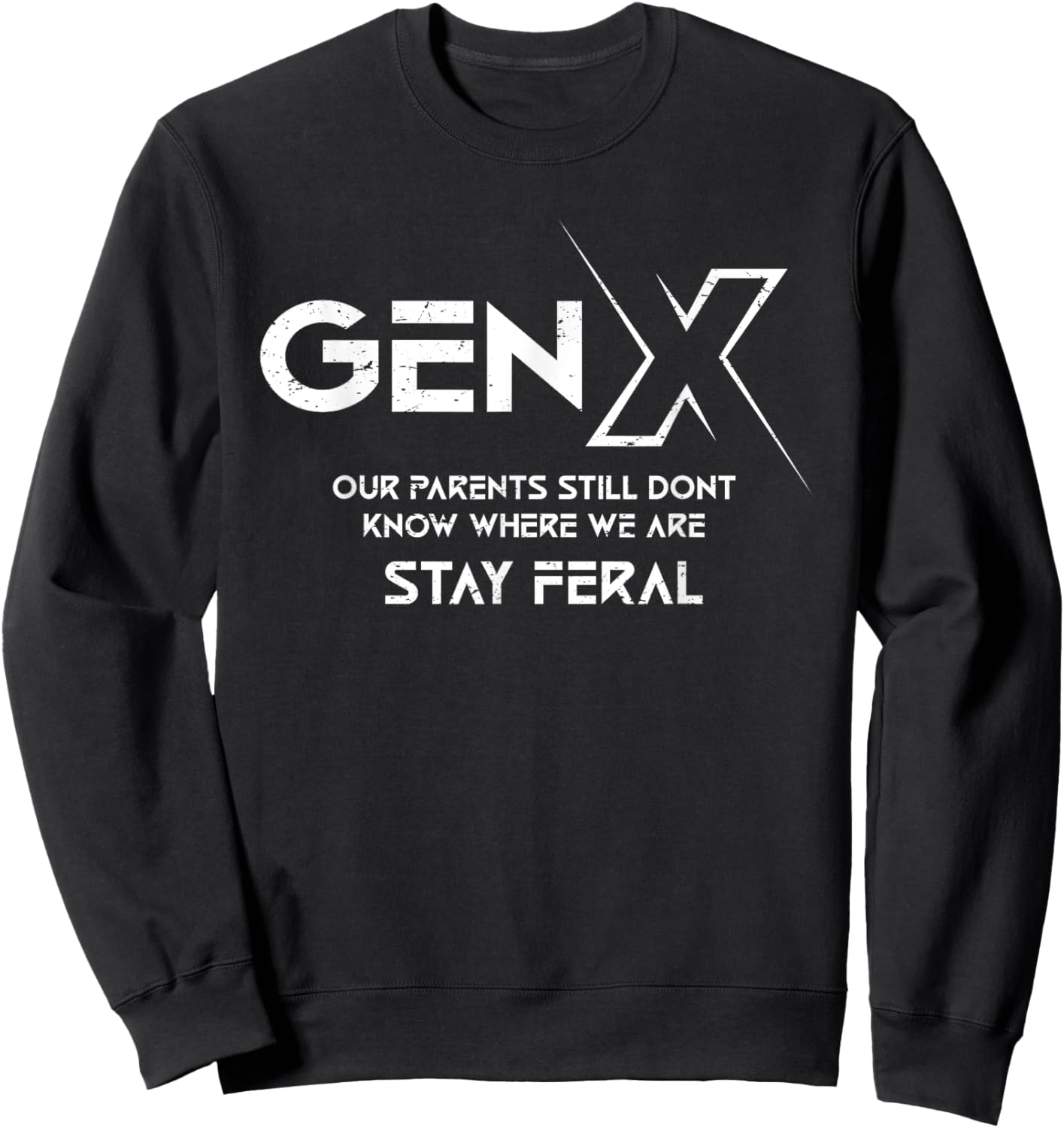 GEN X Our Parents Still Dont Know Where We Are Stay Feral Sweatshirt - Sweatshirt | Black