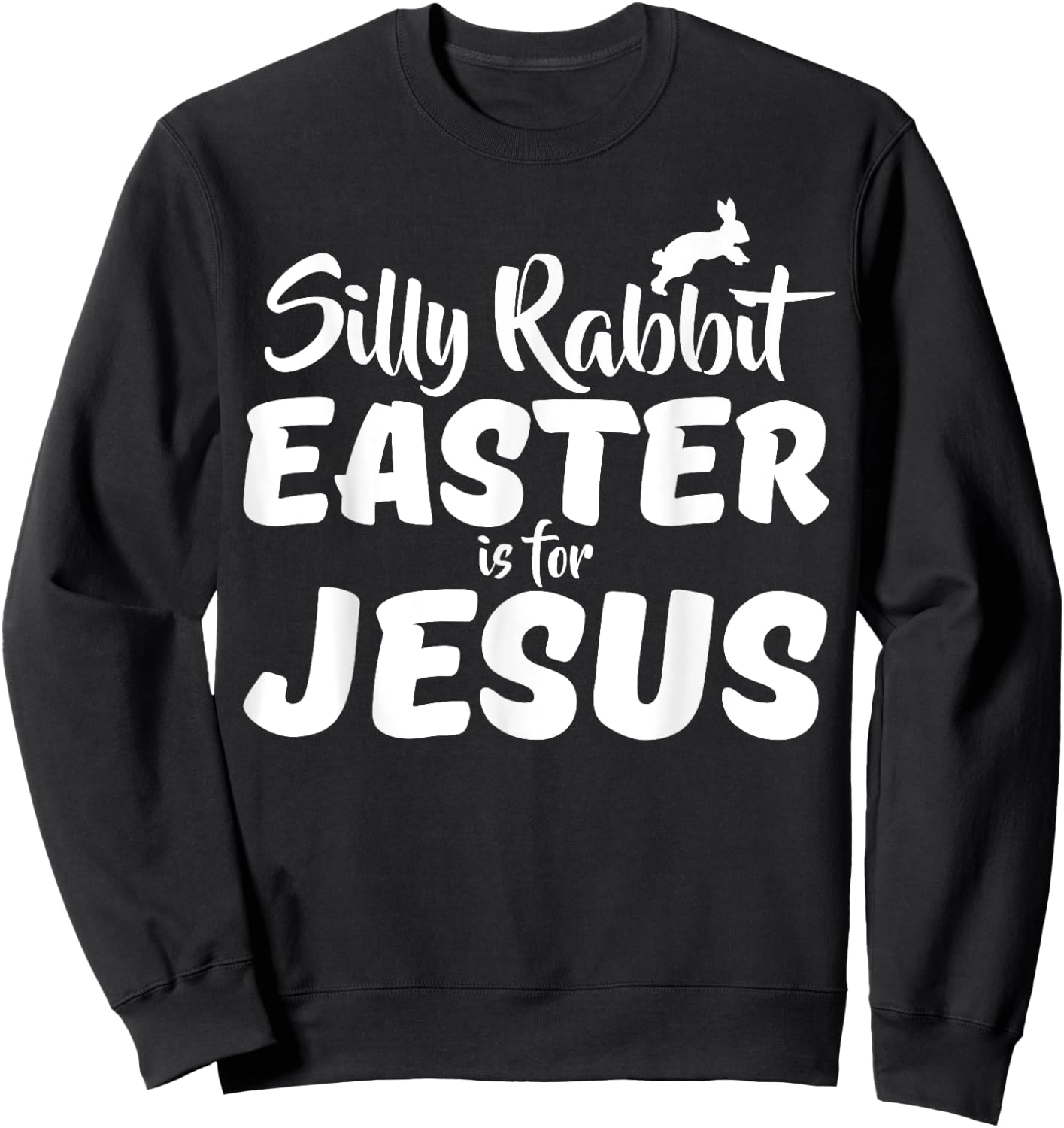 Silly Rabbit Easter Is For Jesus Sweatshirt - Sweatshirt | Black