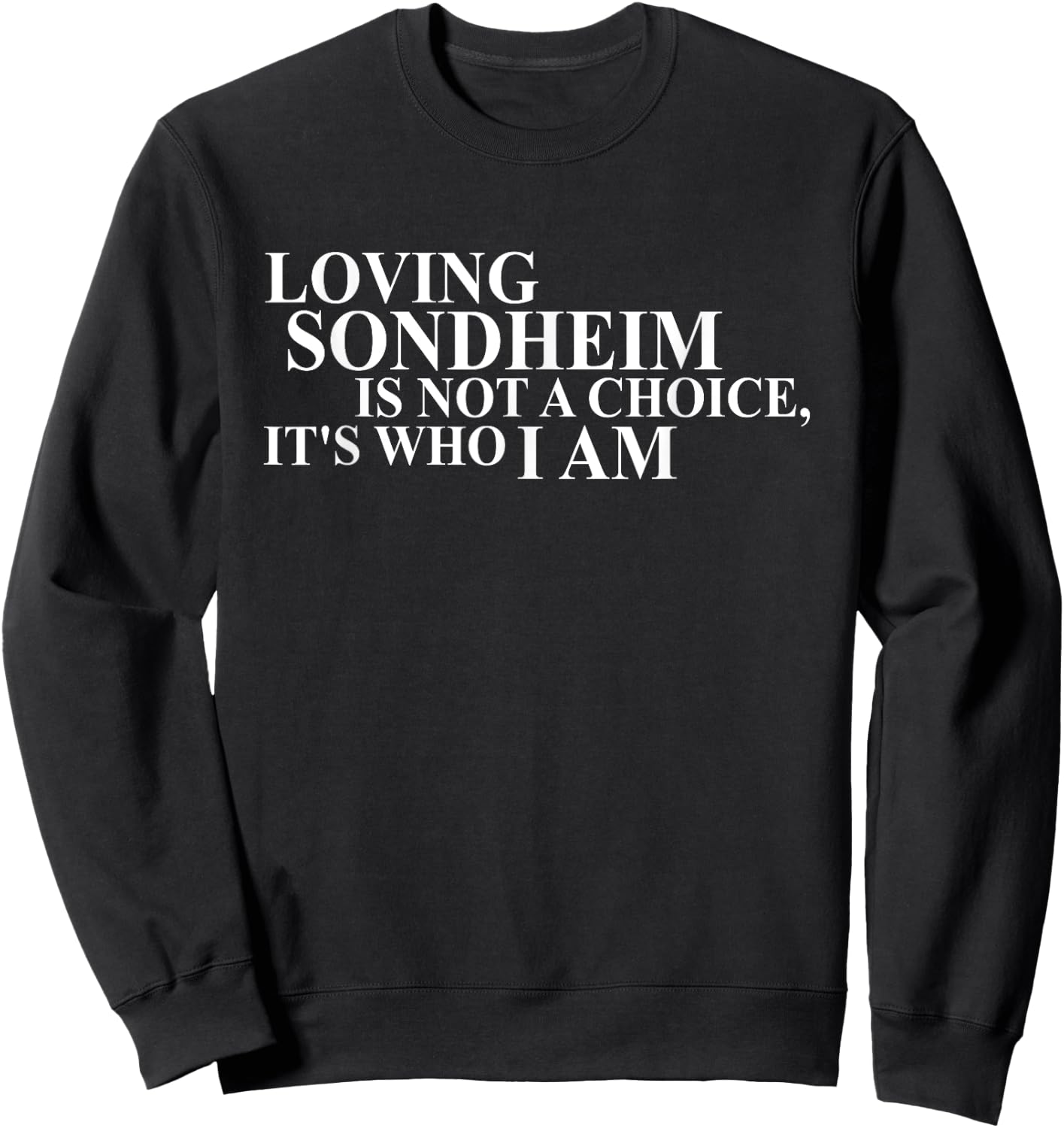 Loving Sondheim Is Not A Choice It's Who I Am Sweatshirt - Sweatshirt | Black