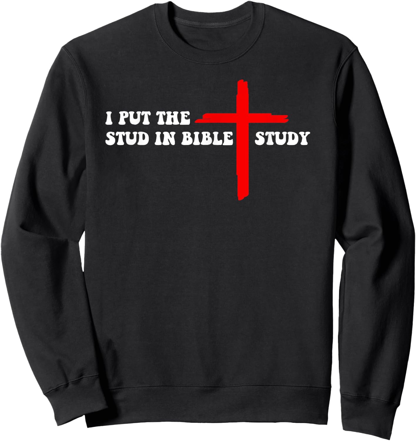 I Put The Stud In Bible Study Funny Christian Sweatshirt - Sweatshirt | Black