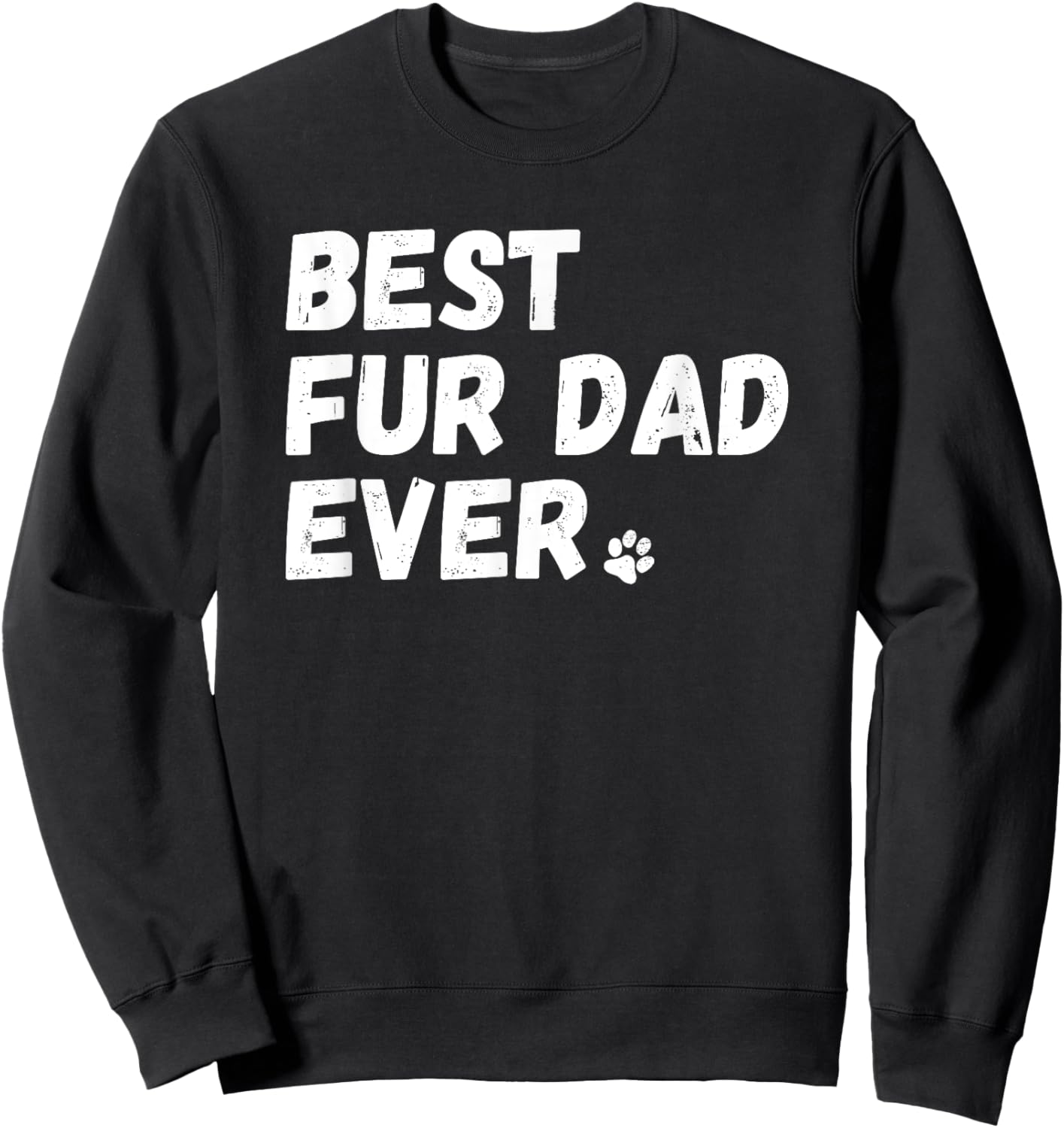 Best Fur Dad Ever Shirt Dog or Cat Lover Father's Day Gift Sweatshirt - Sweatshirt | Black