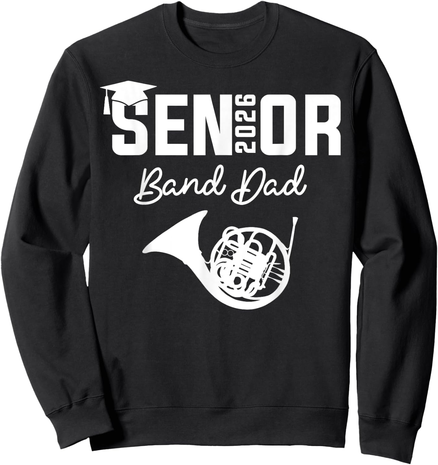 Senior Band Dad 2026 Marching Band Class Of 2026 French horn Sweatshirt - Sweatshirt | Black