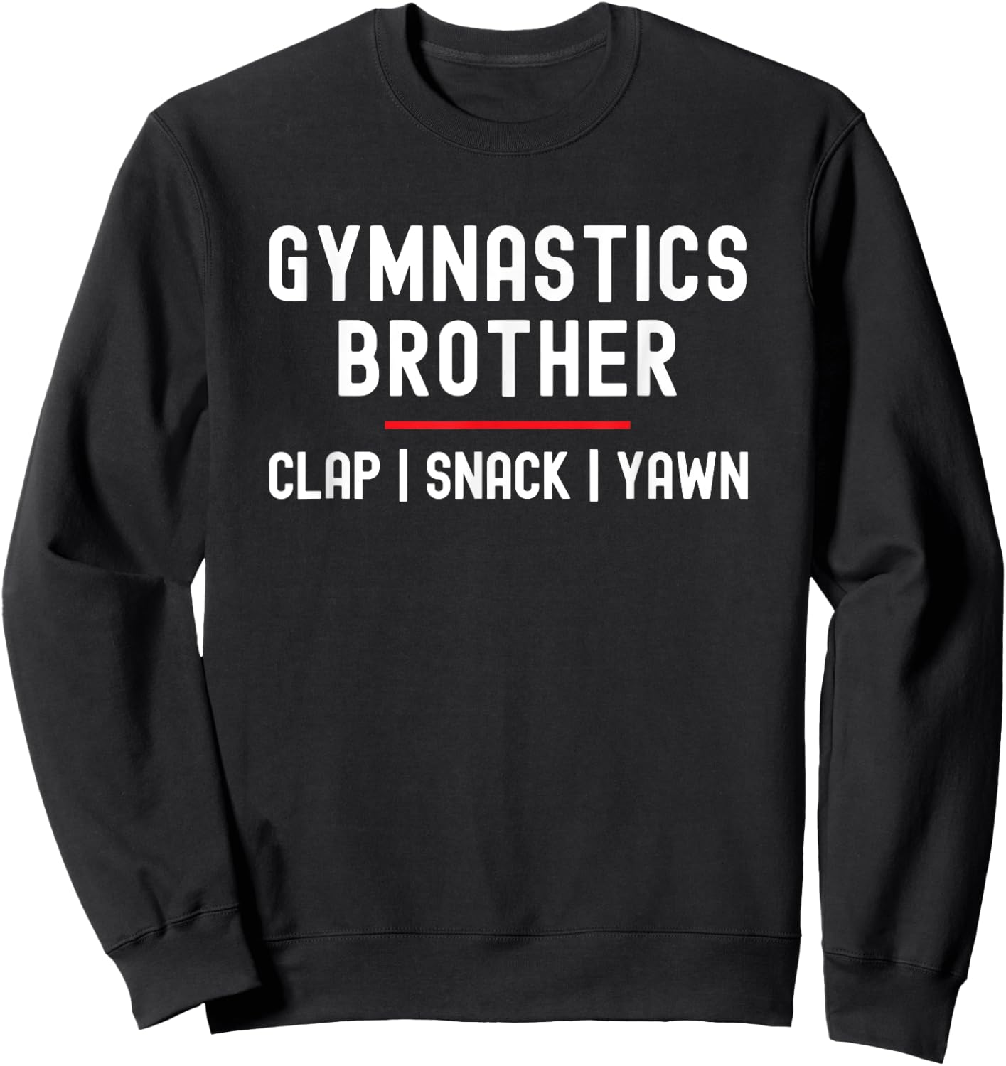 Gymnastics Brother Toddler Bro Clap Snack Yawn Sweatshirt - Sweatshirt | Black