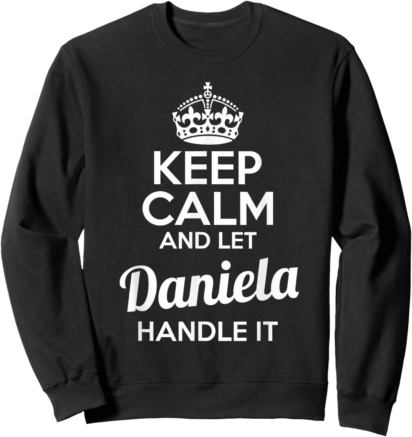 Daniela Keep Calm and Let Daniela Handle It Sweatshirt - Sweatshirt | Black