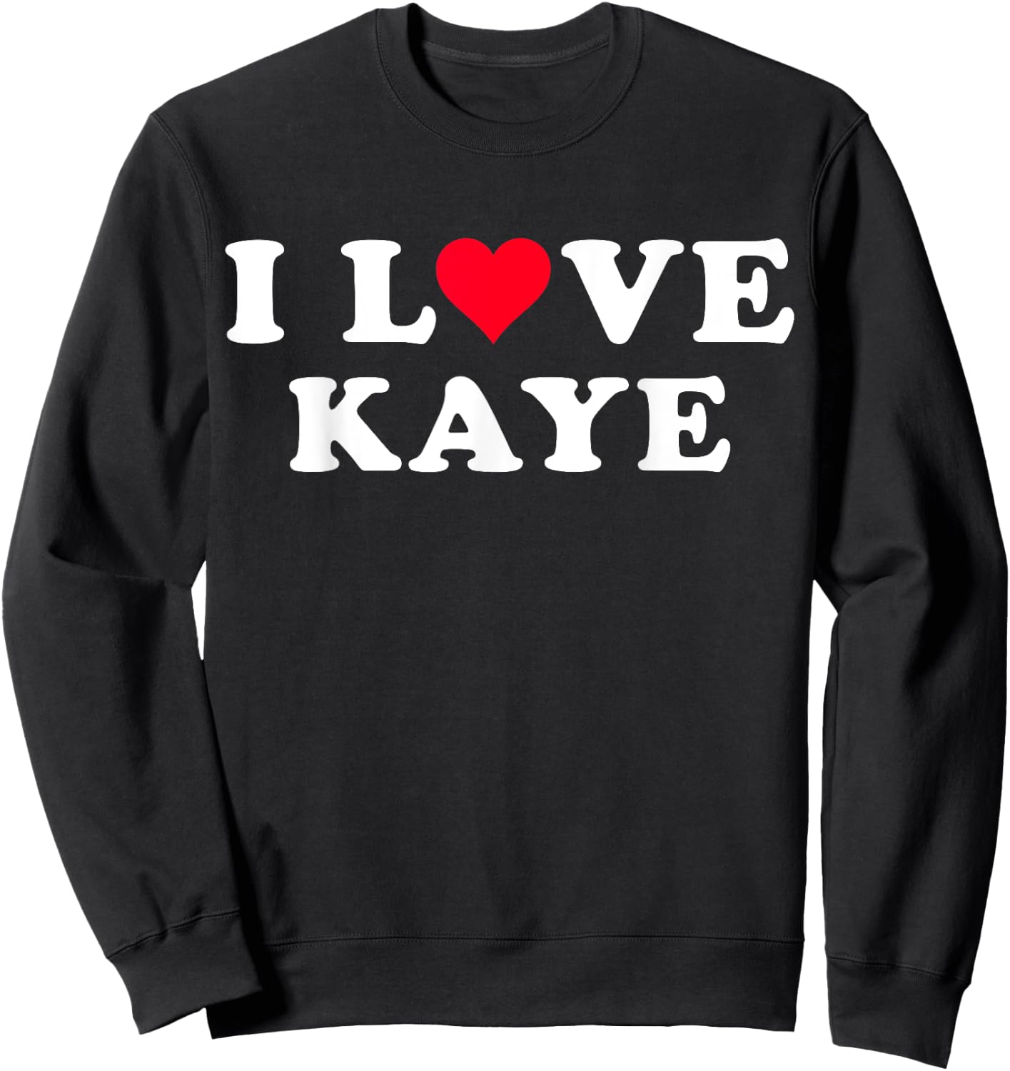 I Love Kaye Matching Girlfriend & Boyfriend Kaye Name Sweatshirt - Sweatshirt | Black