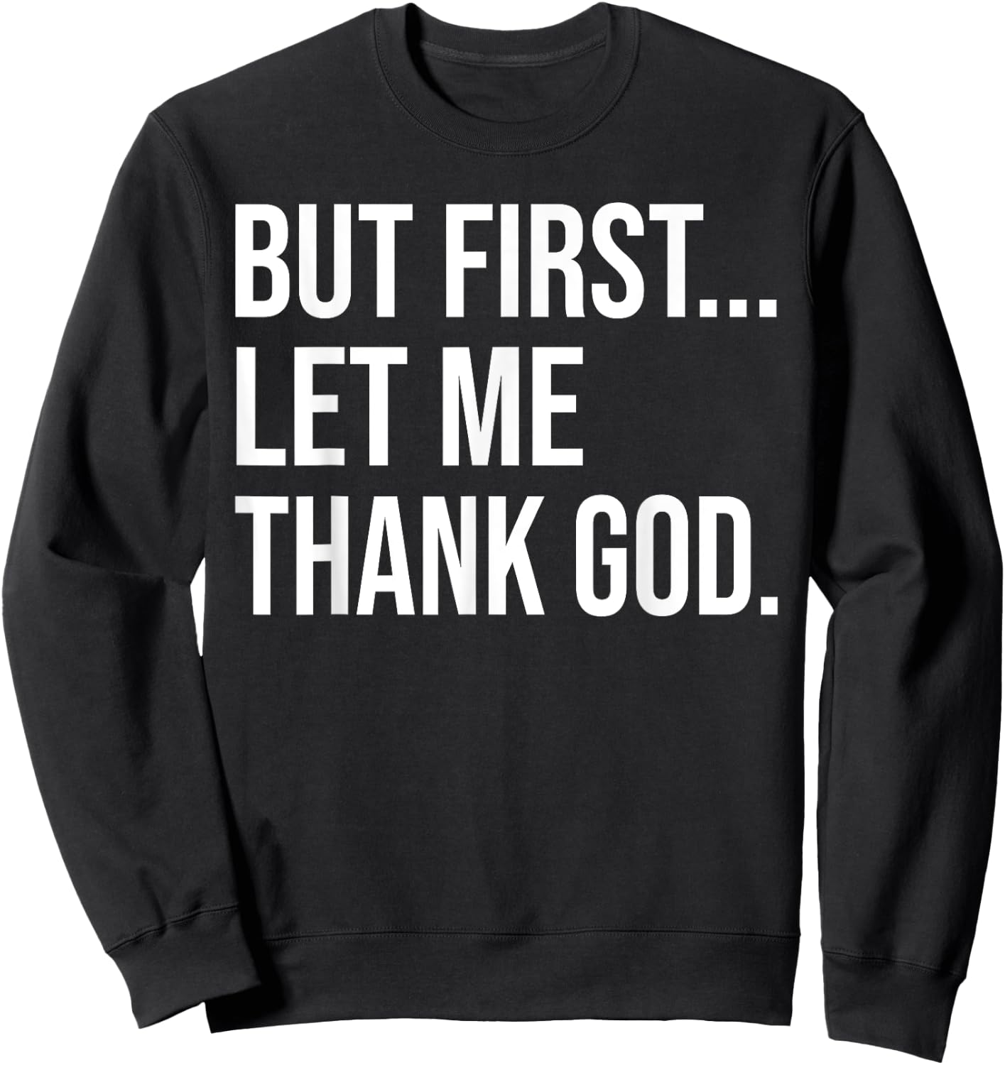 But First Let Me Thank God Sweatshirt - Sweatshirt | Black