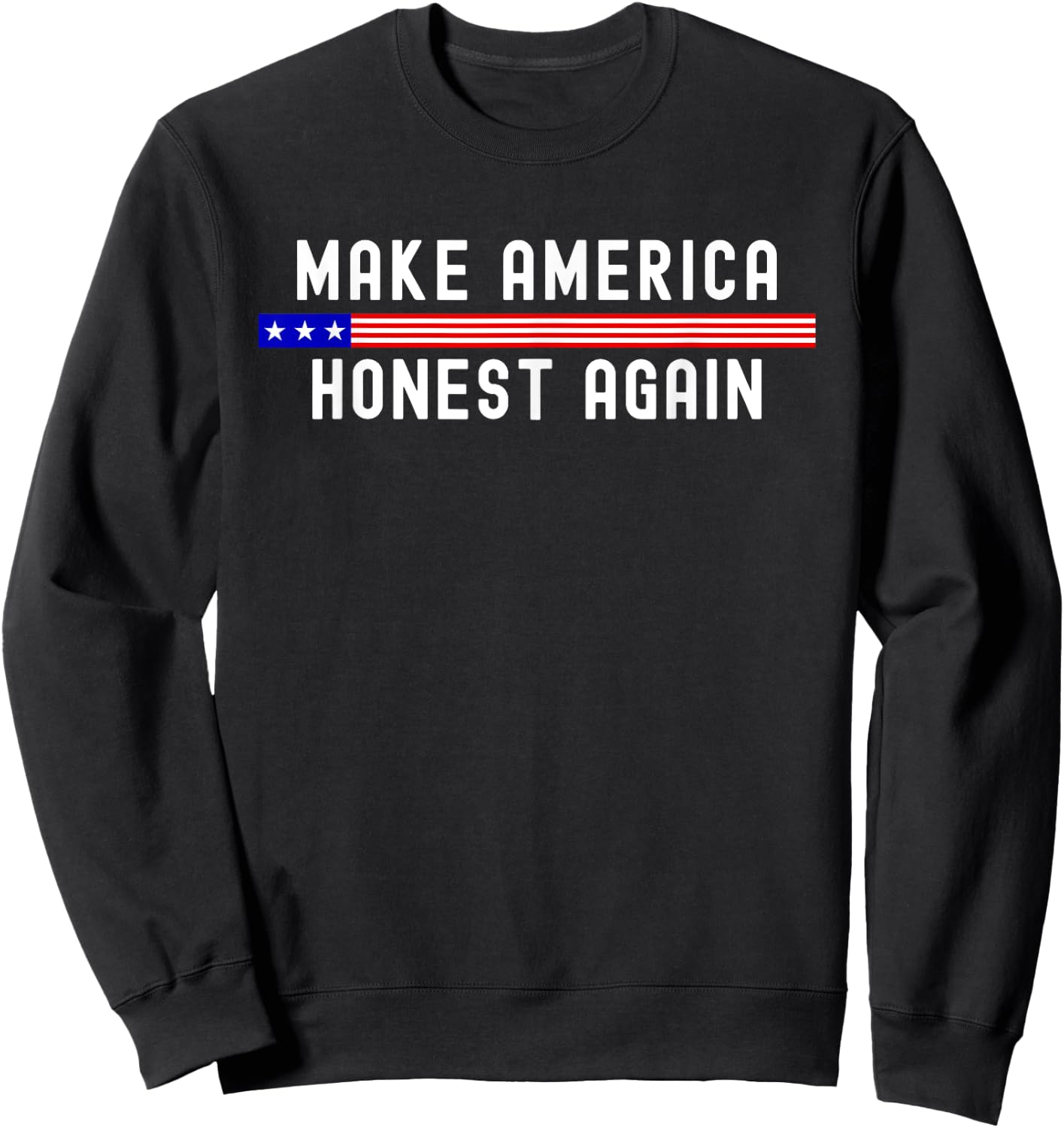 Make America Honest Again Funny USA Patriotic Party Sweatshirt - Sweatshirt | Black