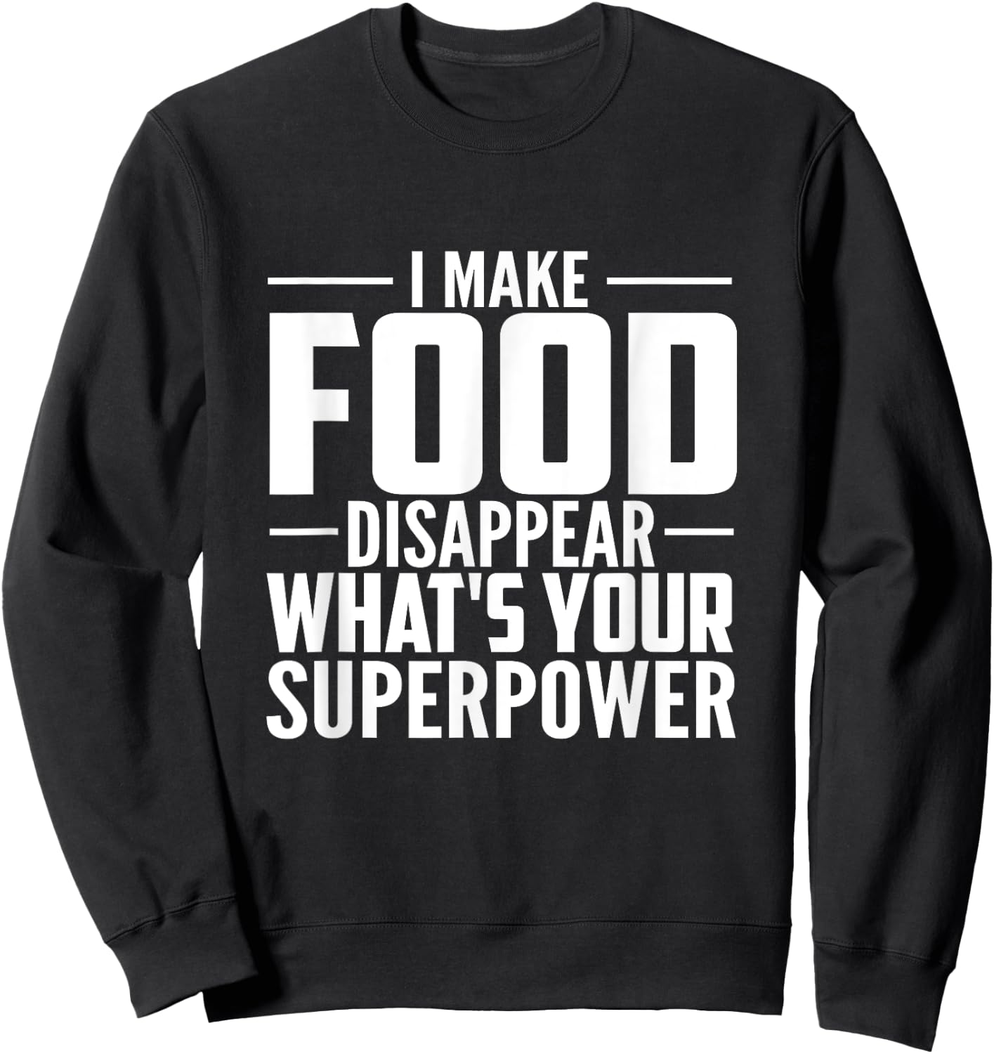 I Make Food Disappear What's Your Superpower food lovers Sweatshirt - Sweatshirt | Black