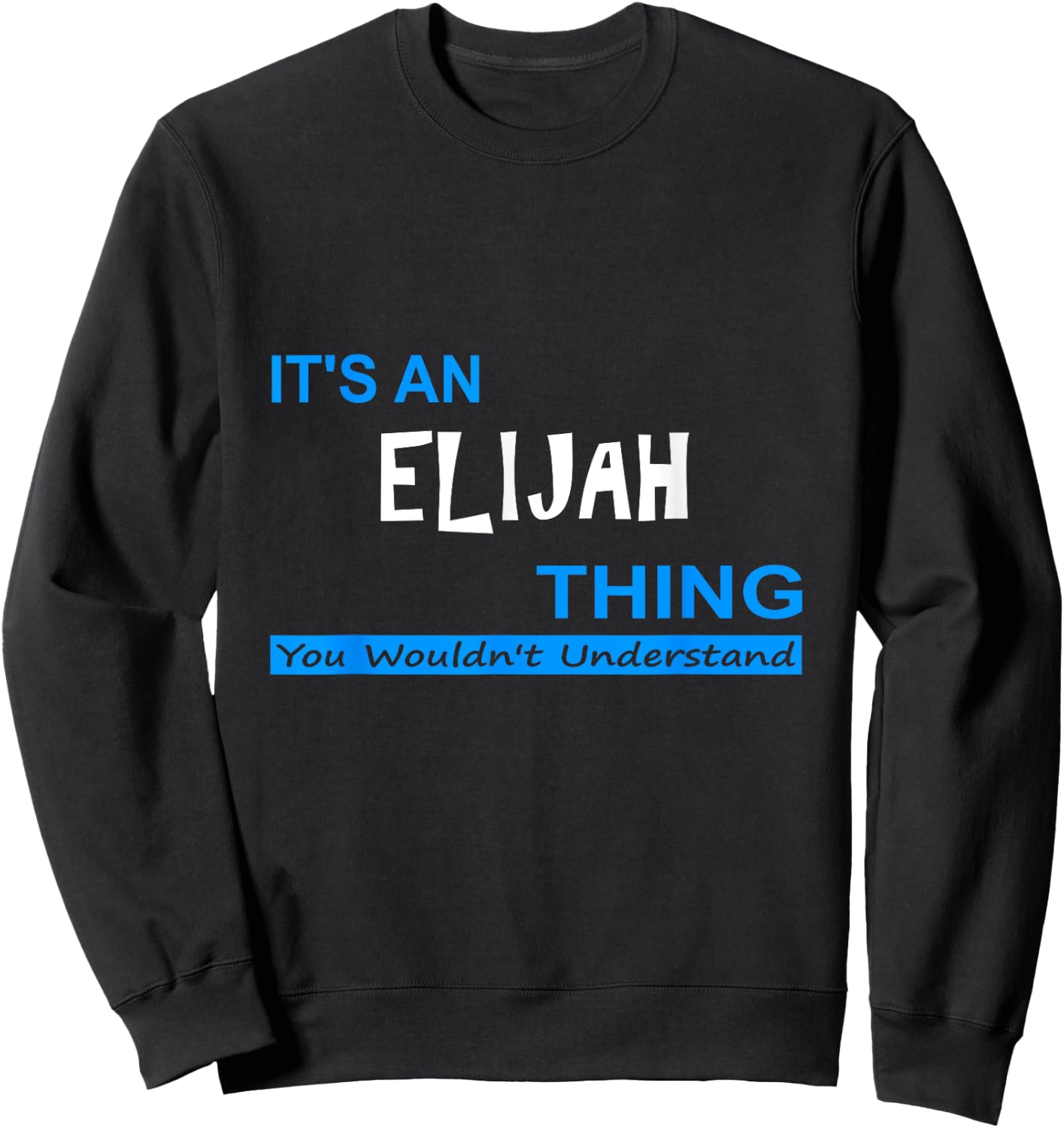 "It's an Elijah Thing, You Wouldn't Understand" Sweatshirt - Sweatshirt | Black