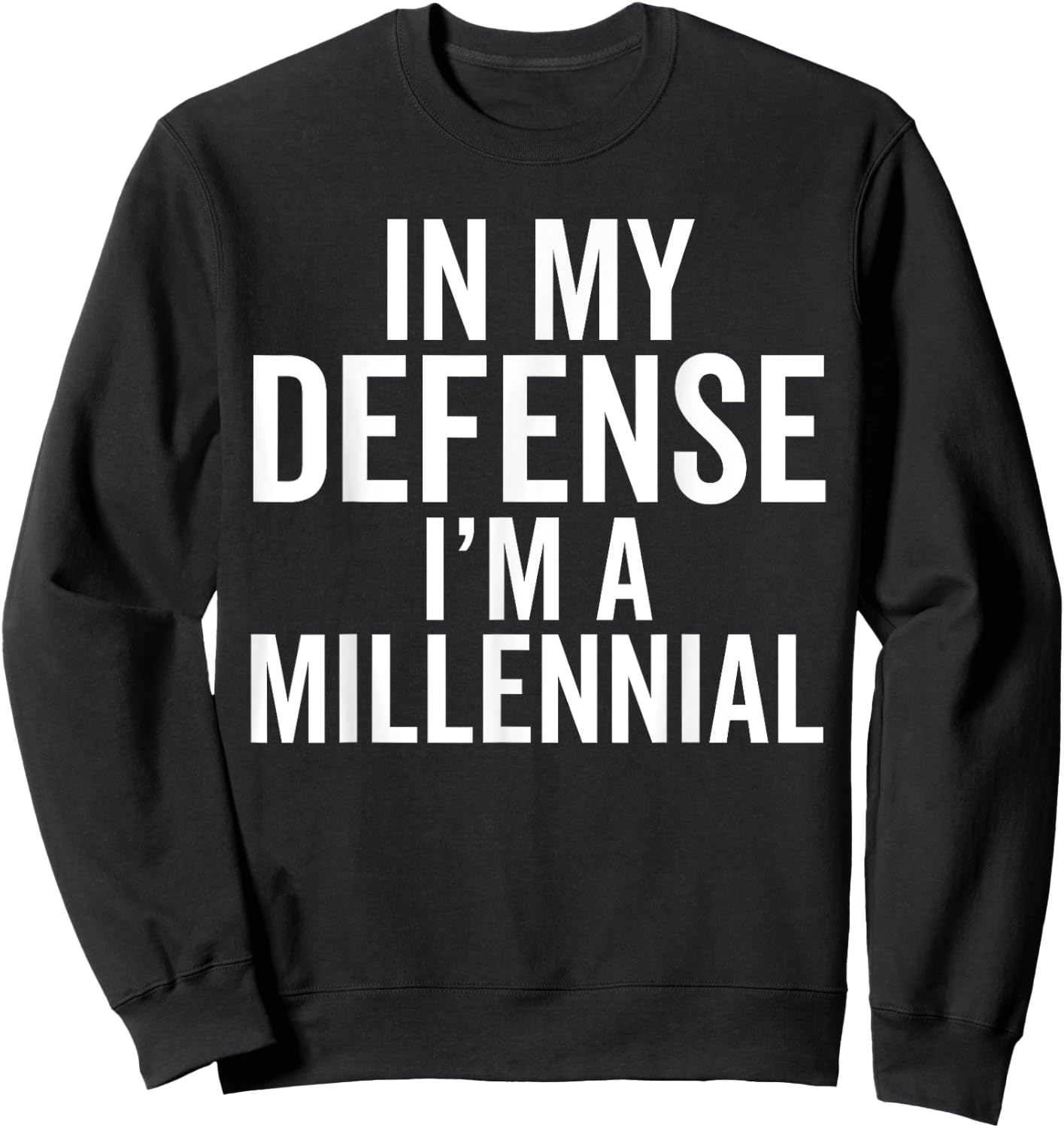In My Defense, I'm a Millennial Funny Raised In Generation Sweatshirt - Sweatshirt | Black