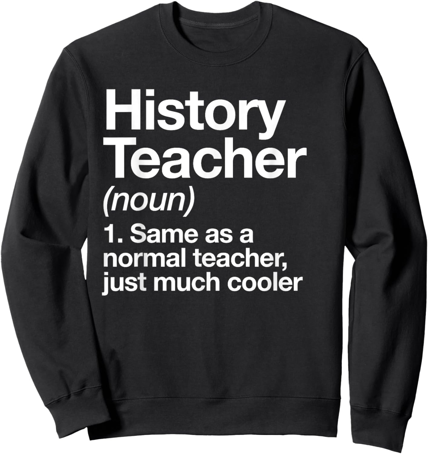 History Teacher Definition Funny Back to School First Day Sweatshirt - Sweatshirt | Black