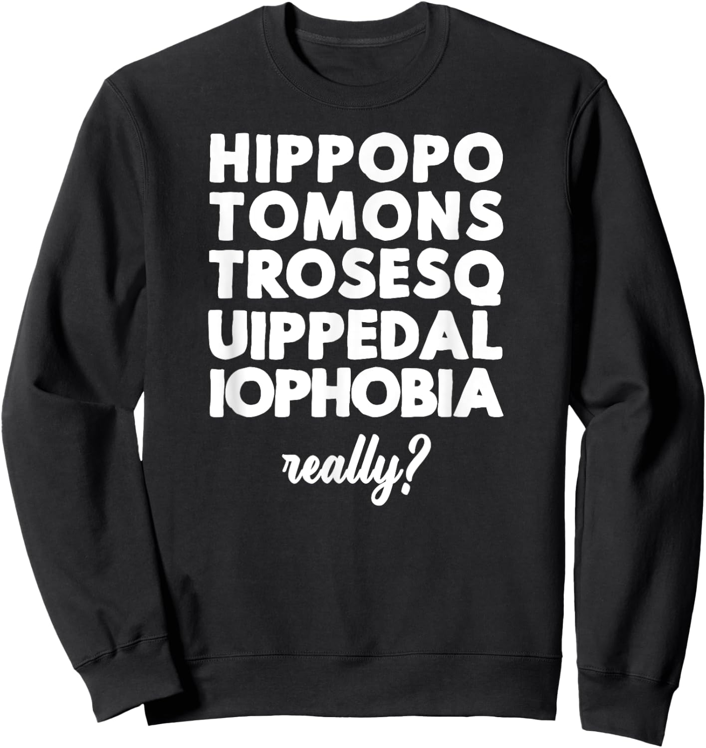 Hippopotomonstrosesquippedaliophobia Really? Sweatshirt - Sweatshirt | Black