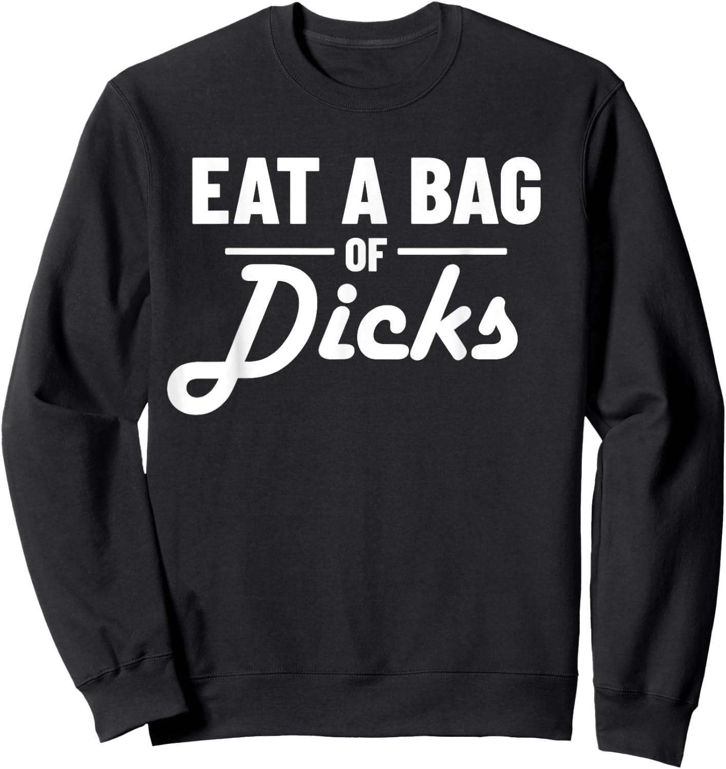 Eat A Bag Of Dicks Sweatshirt - Sweatshirt | Black