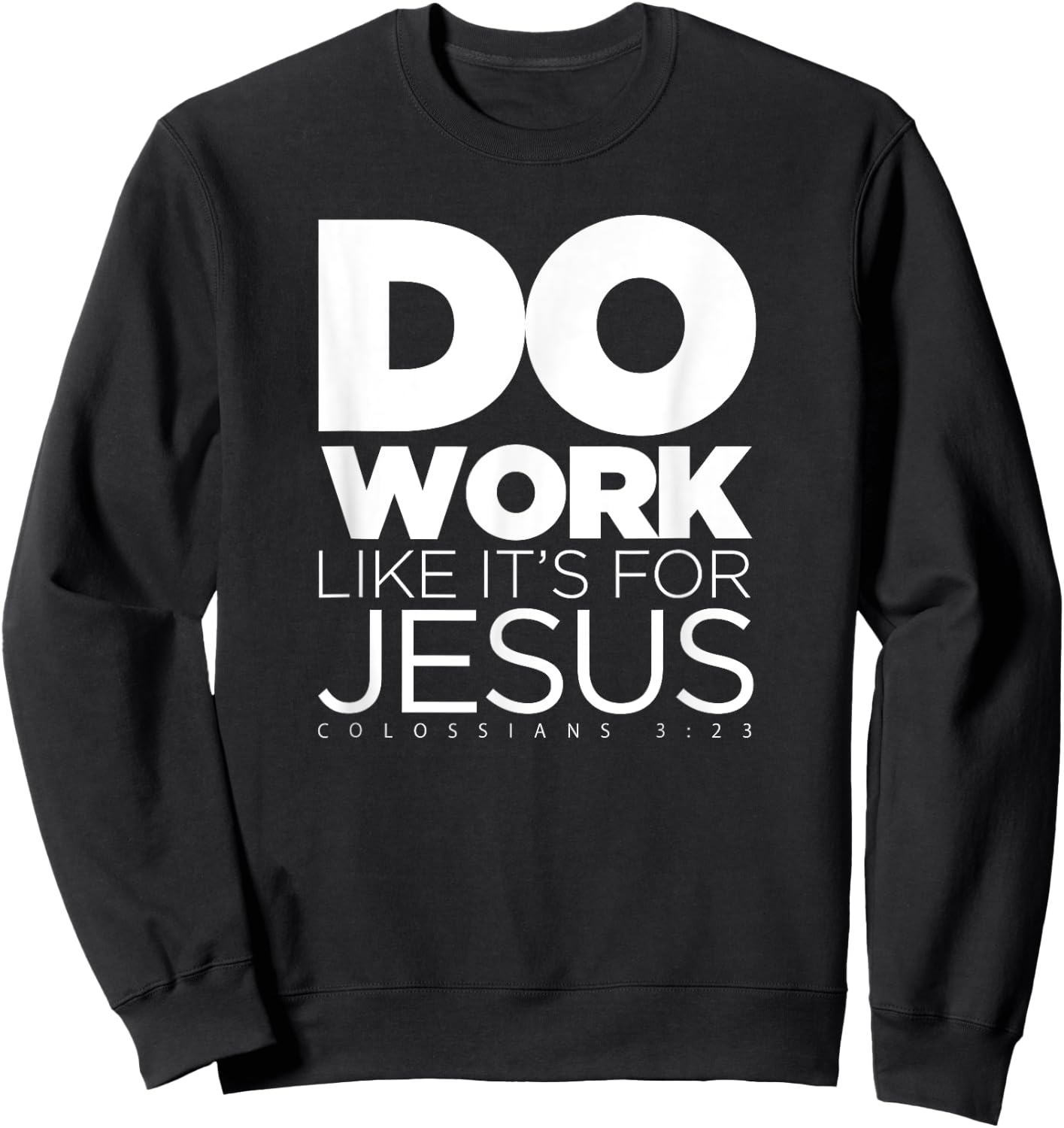Do Work Like It's for Jesus - Colossians 3:23 Sweatshirt - Sweatshirt | Black