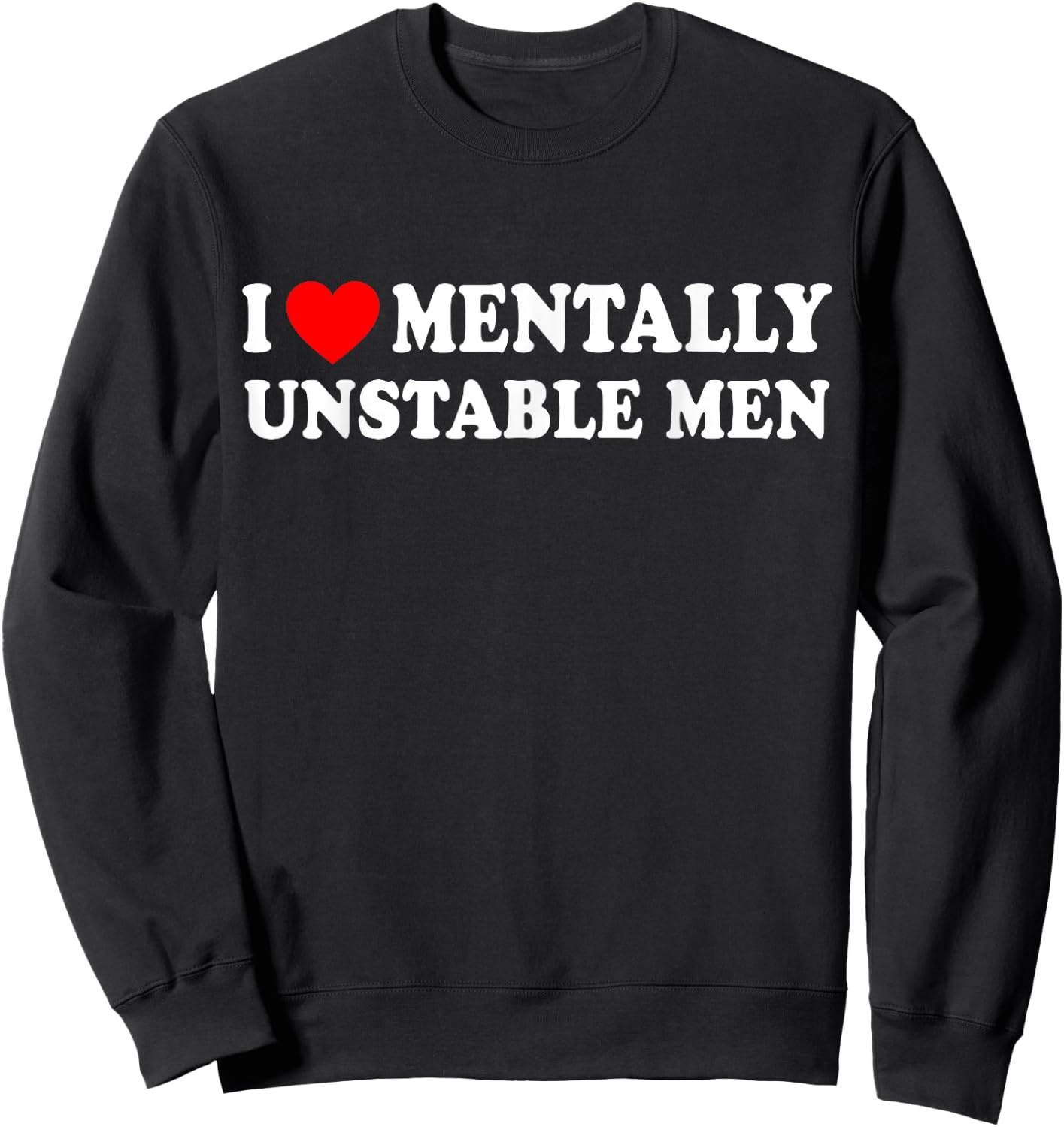 I Love Mentally Unstable Men Sweatshirt - Sweatshirt | Black