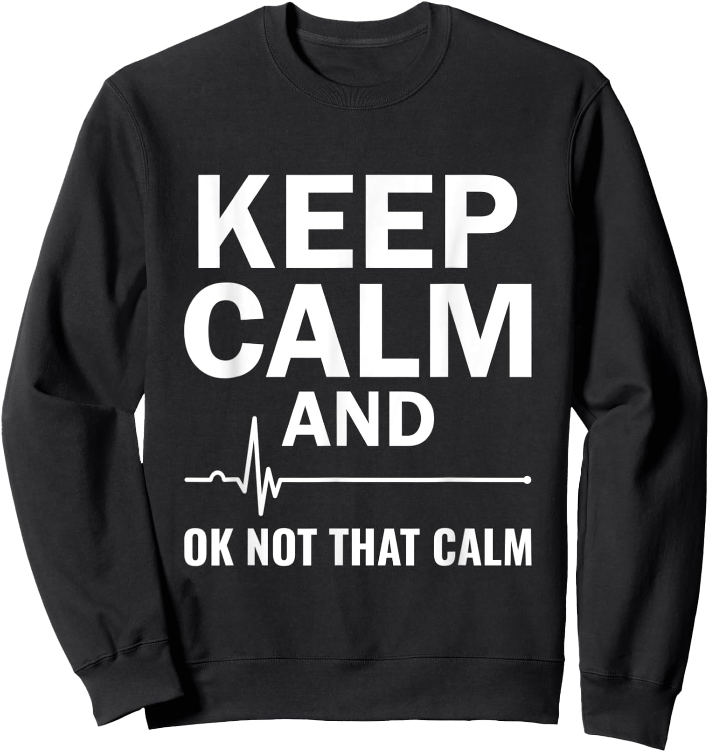 Keep Calm And Ok Not That Calm Cardiac Nurse EKG Technician Sweatshirt - Sweatshirt | Black