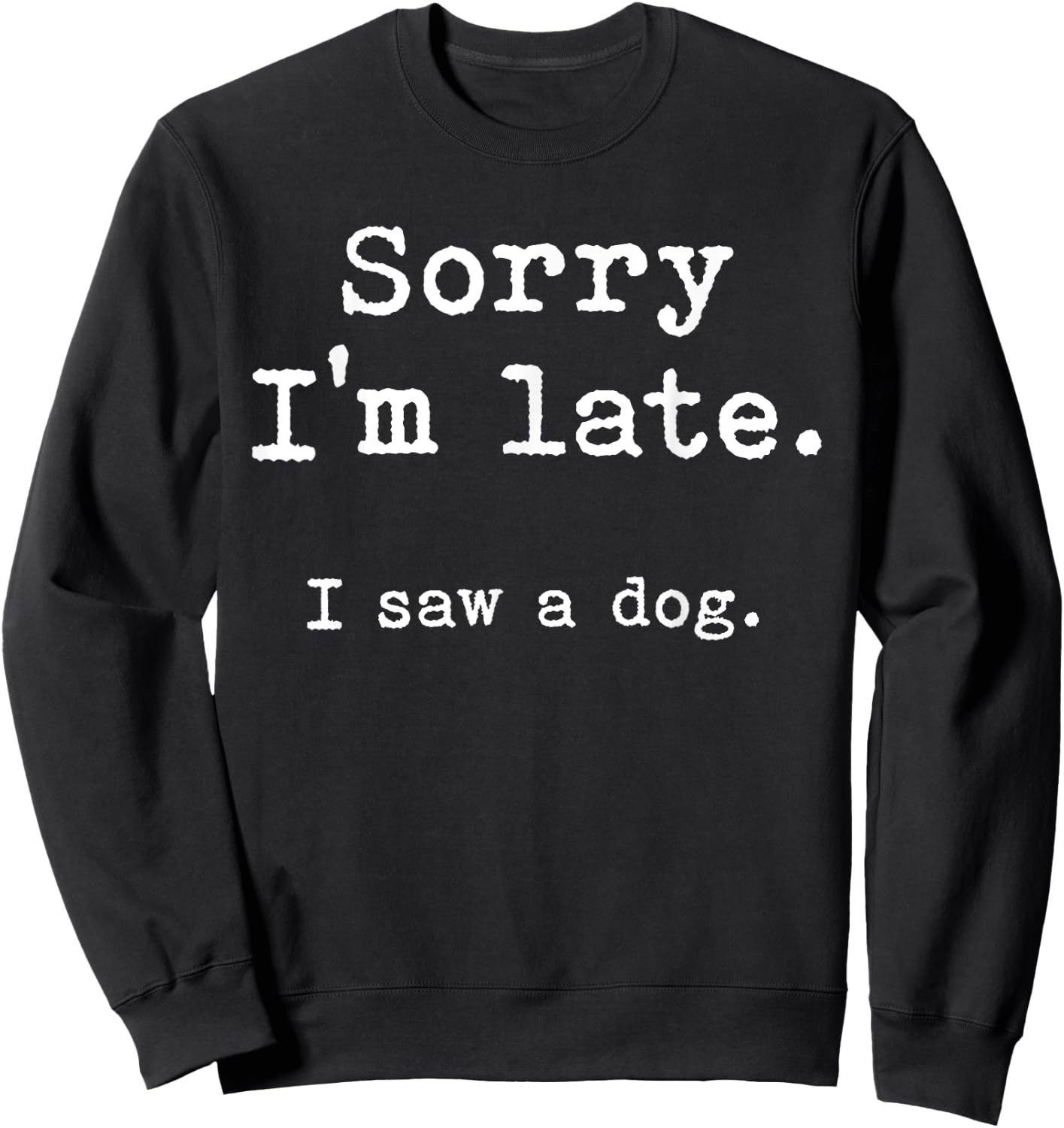 Sorry i'm late i saw a dog Women Sweatshirt - Sweatshirt | Black