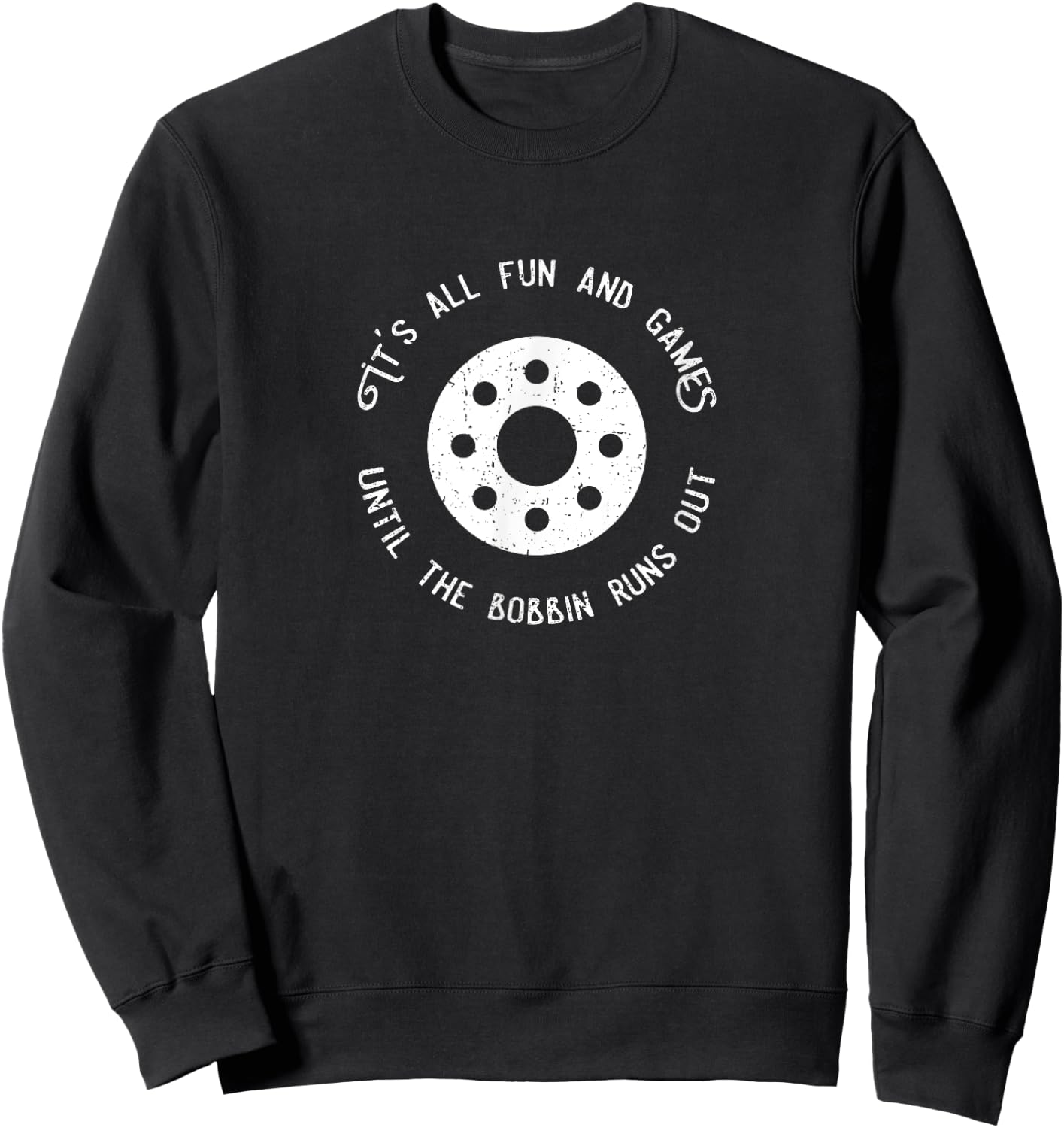 Funny Sewing Design Fun and Games Till the Bobbin Runs Out Sweatshirt - Sweatshirt | Black