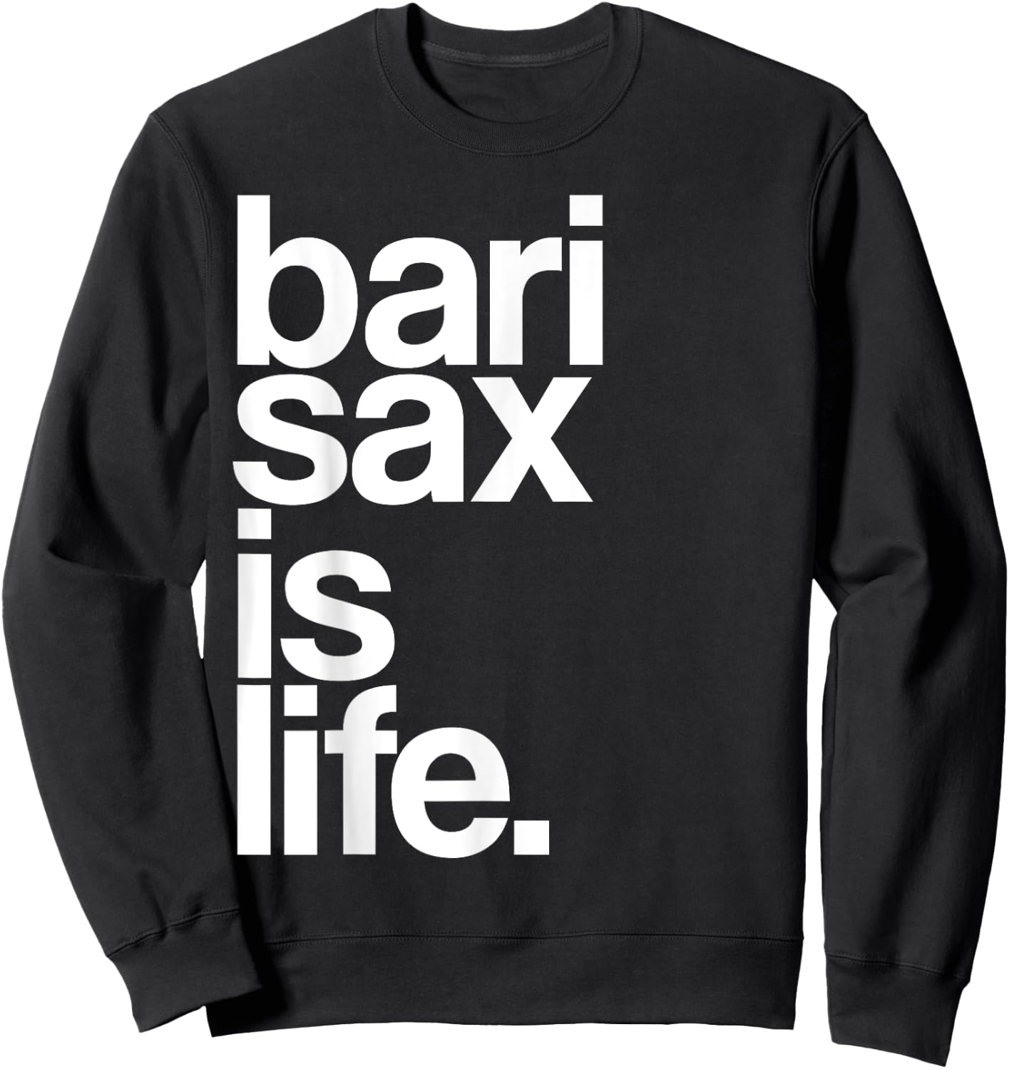 Baritone Saxophone Bari Sax Marching Band Music is Life Sweatshirt - Sweatshirt | Black