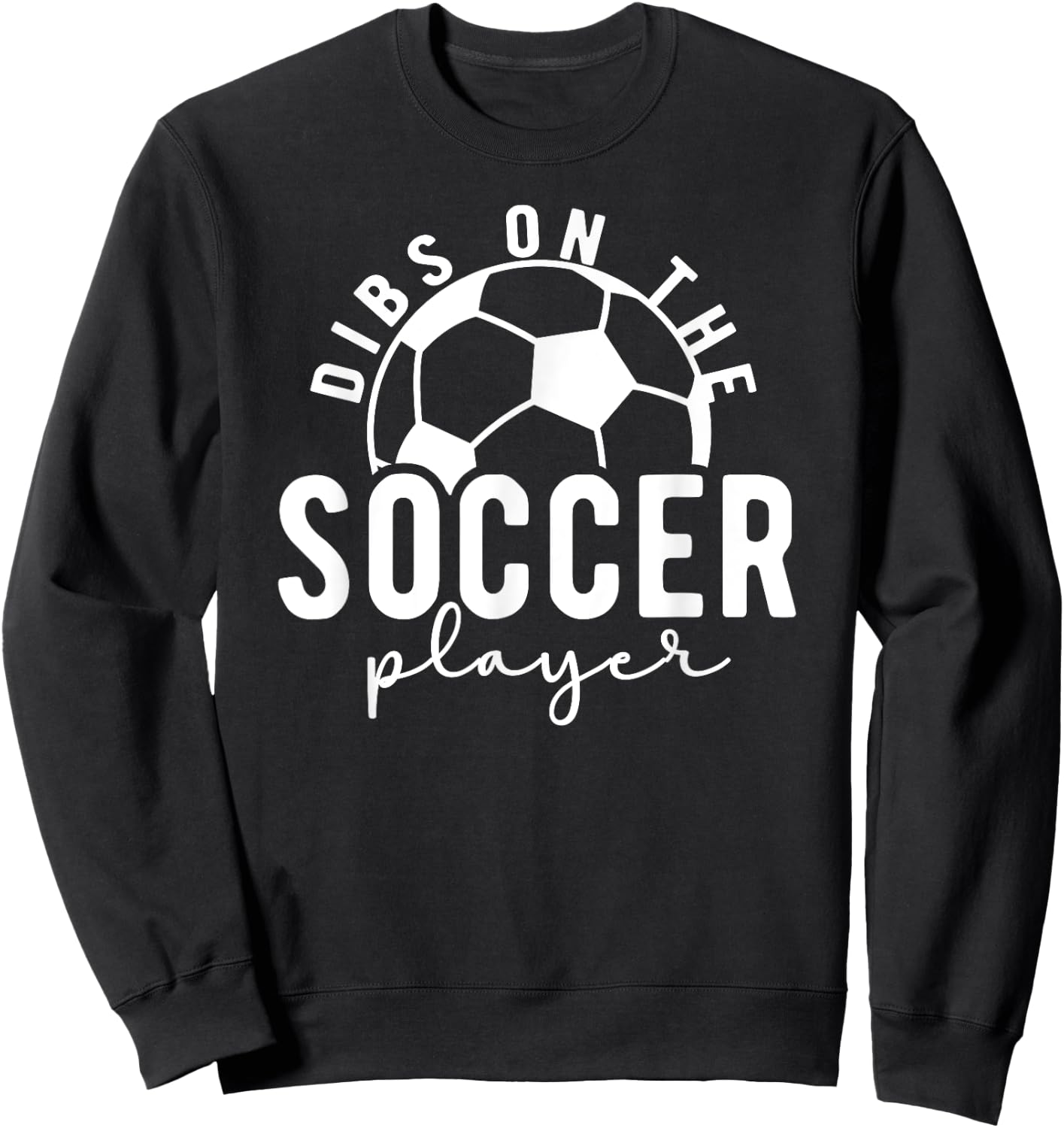 Dibs On The Soccer Player Girlfriend Soccer Girlfriend Sweatshirt - Sweatshirt | Black