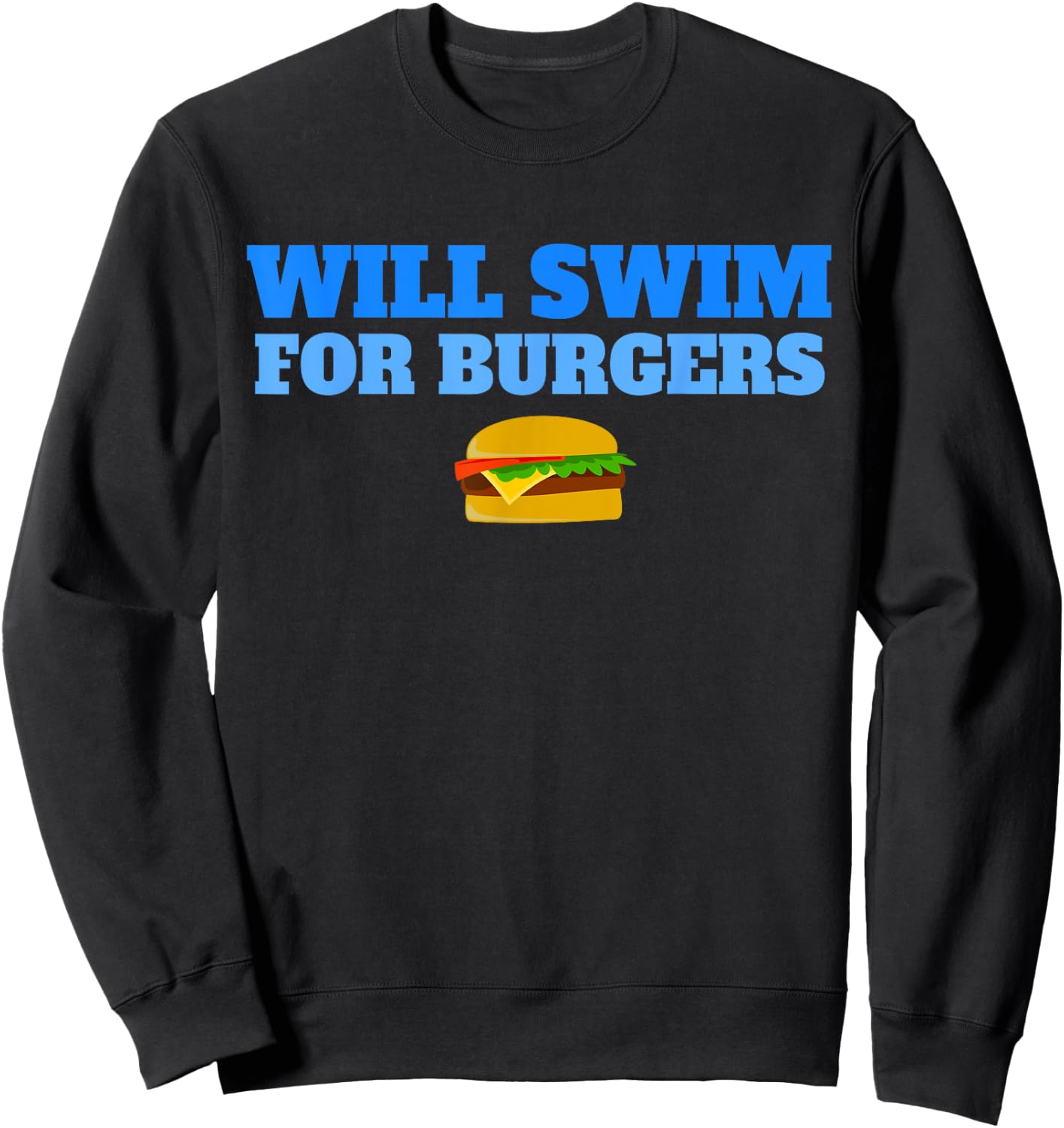 Will Swim for Burgers Funny Swimmers Swimming Food Sweatshirt - Sweatshirt | Black
