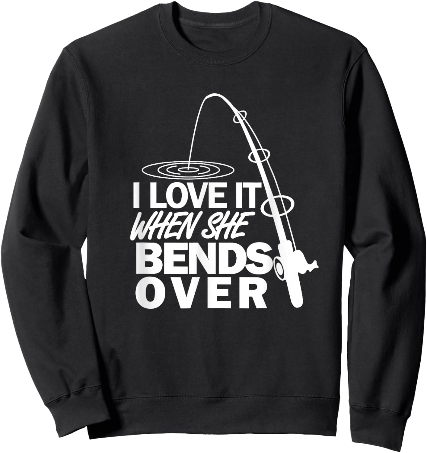 I Love It When She Bends Over - Funny Fishing Sweatshirt - Sweatshirt | Black