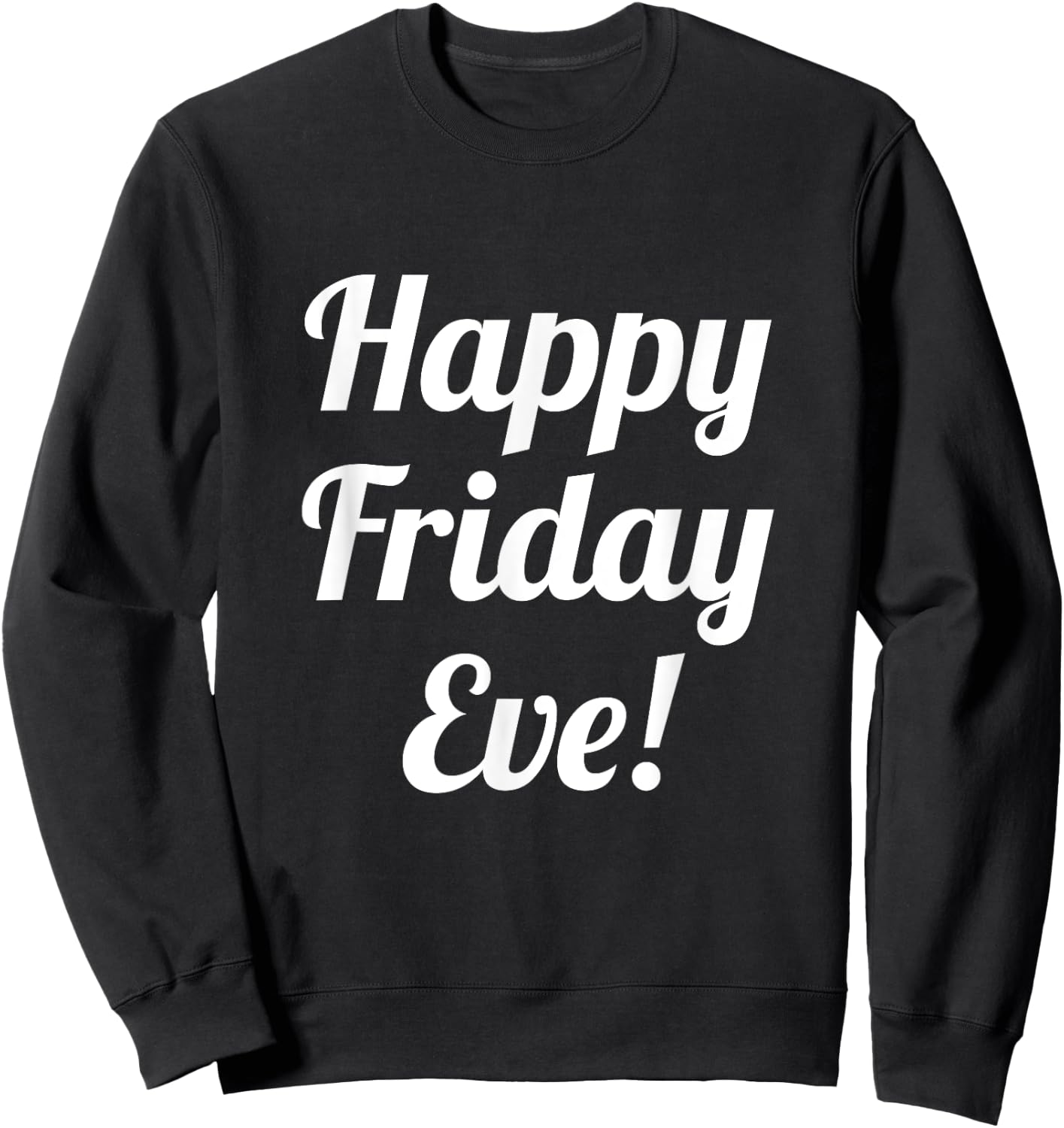 Happy Friday Eve! Cruising through the Week into the Weekend Sweatshirt - Sweatshirt | Black