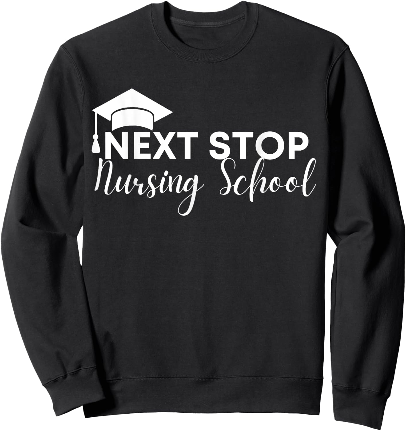 Future Nurse Next Stop Nursing School Sweatshirt - Sweatshirt | Black