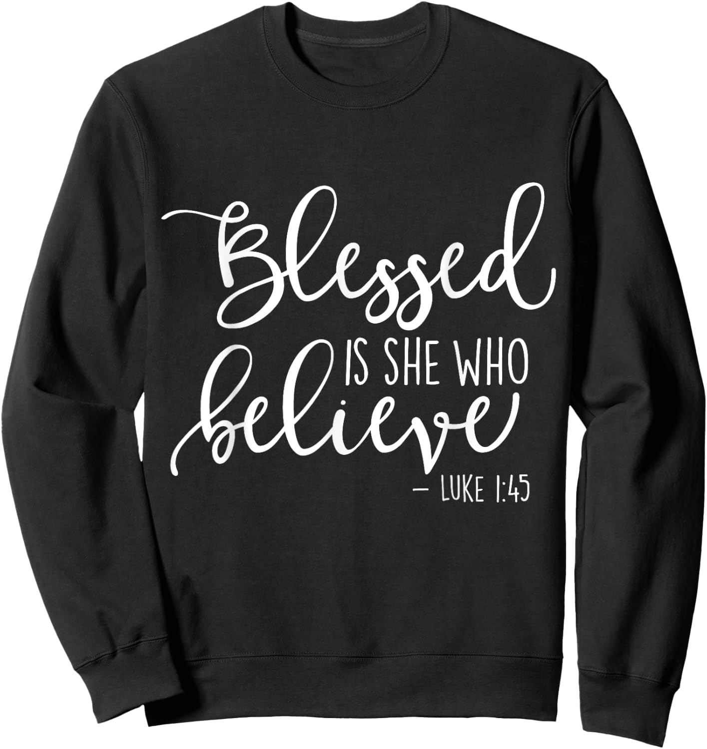 Blessed Is She Who Believe Luke 1:45 Sweatshirt - Sweatshirt | Black