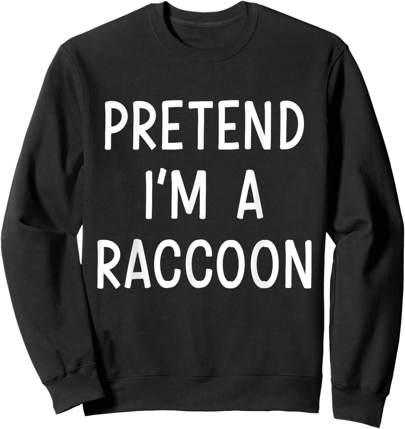 Pretend Im a raccoon easy lazy costume for halloween party Sweatshirt - Sweatshirt | Black
