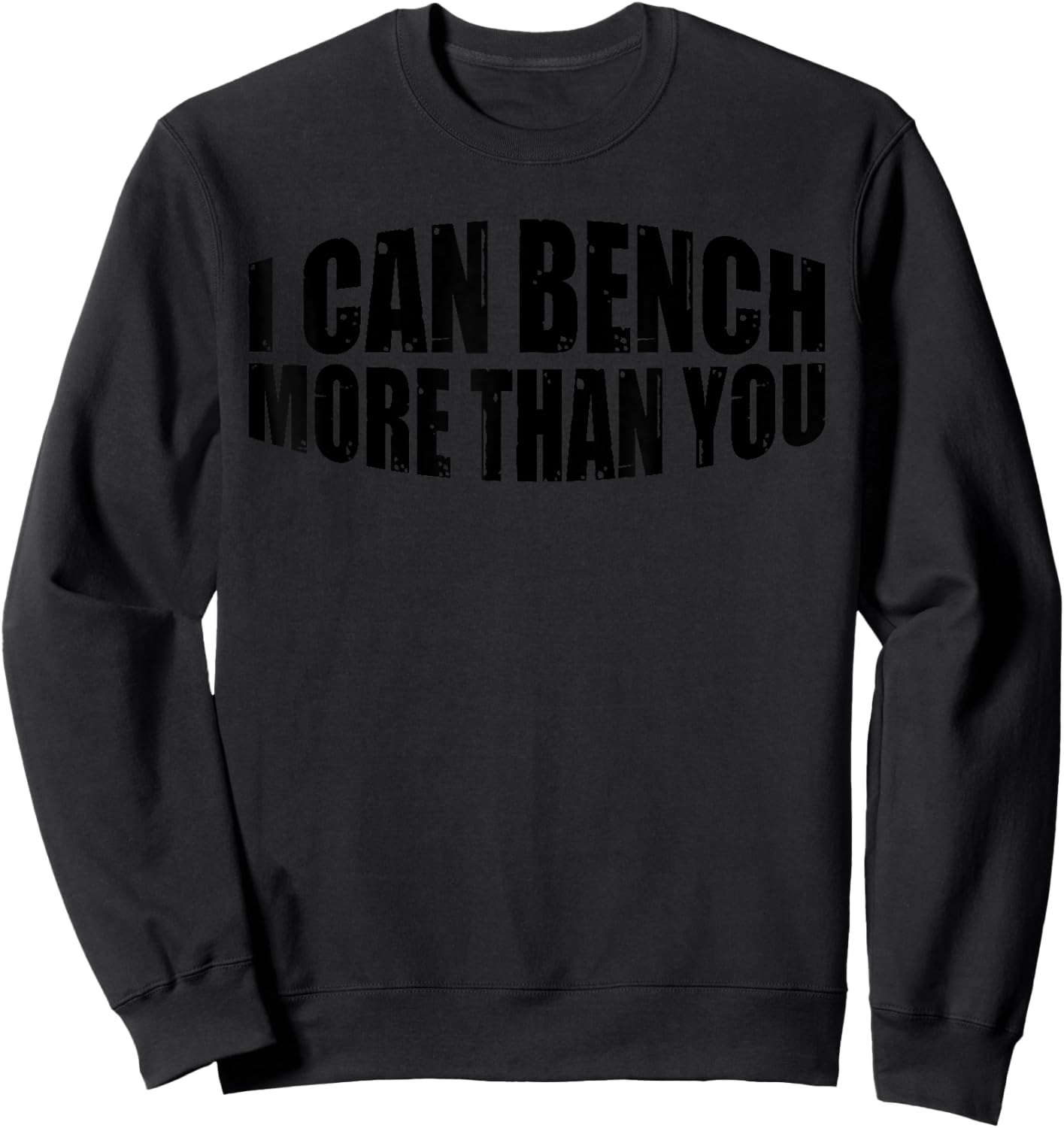 I Can Bench More Than You --. Sweatshirt - Sweatshirt | Black