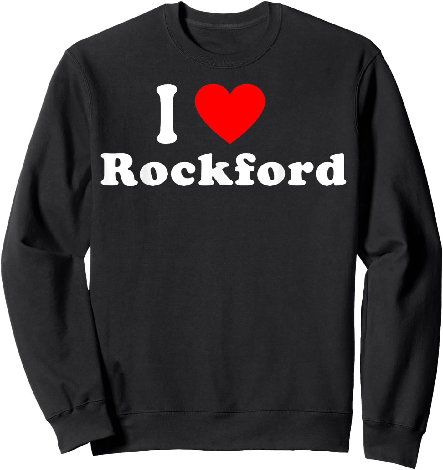I Love Rockford City Illinois Hometown Classic Sweatshirt - Sweatshirt | Black