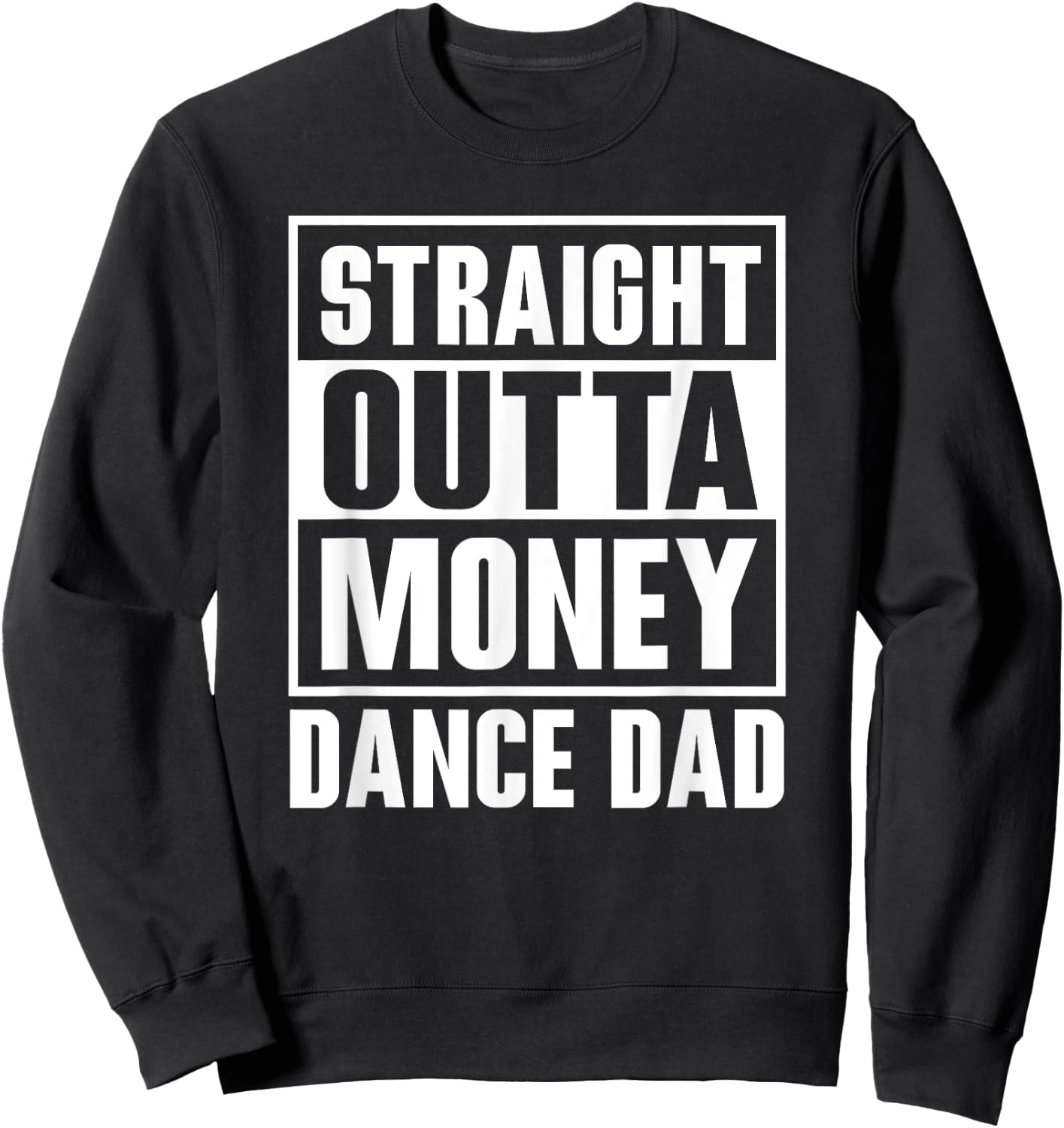 Dance Dad Straight Outta Money Funny For Dance Dads Sweatshirt - Sweatshirt | Black