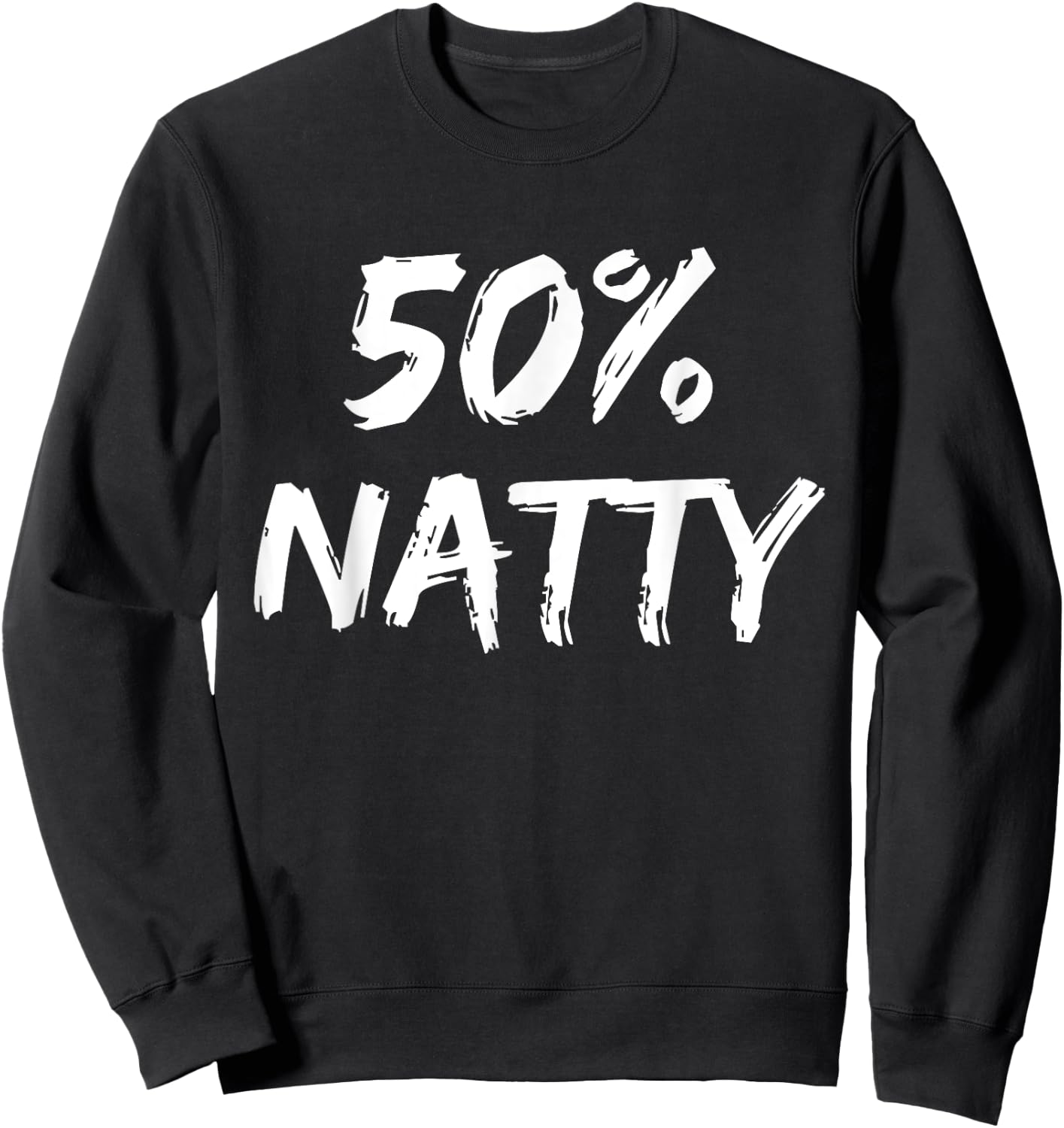 50 Percent Natty Mostly Natural Bodybuilder Steroid Joke Sweatshirt - Sweatshirt | Black