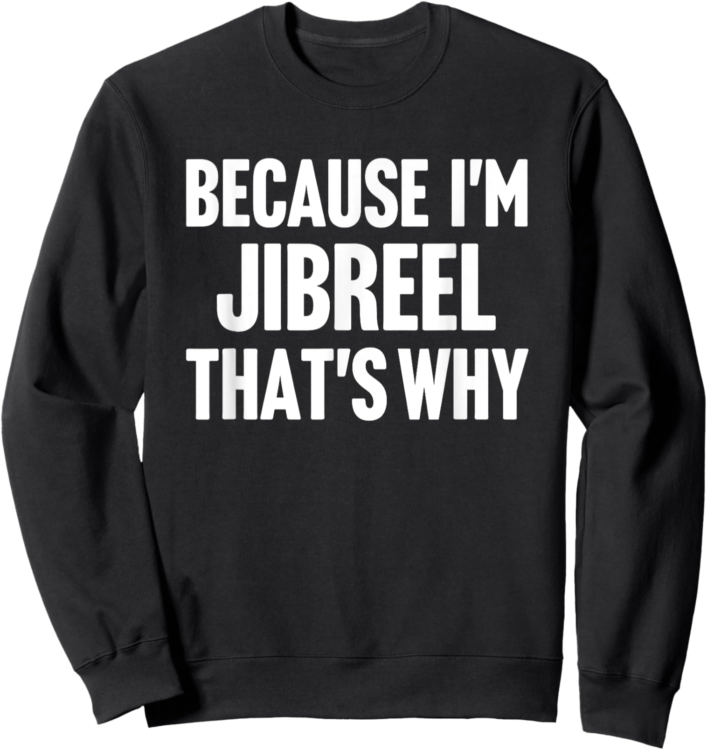 Because I'm Jibreel That's Why Am Personalized Name Sweatshirt - Sweatshirt | Black