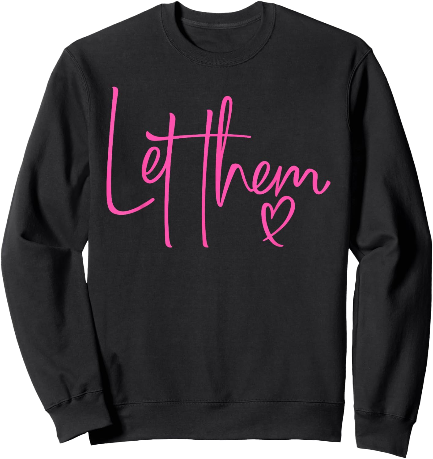 Let Them Heart Script Hot Pink Girls Women Let Them Sweatshirt - Sweatshirt | Black