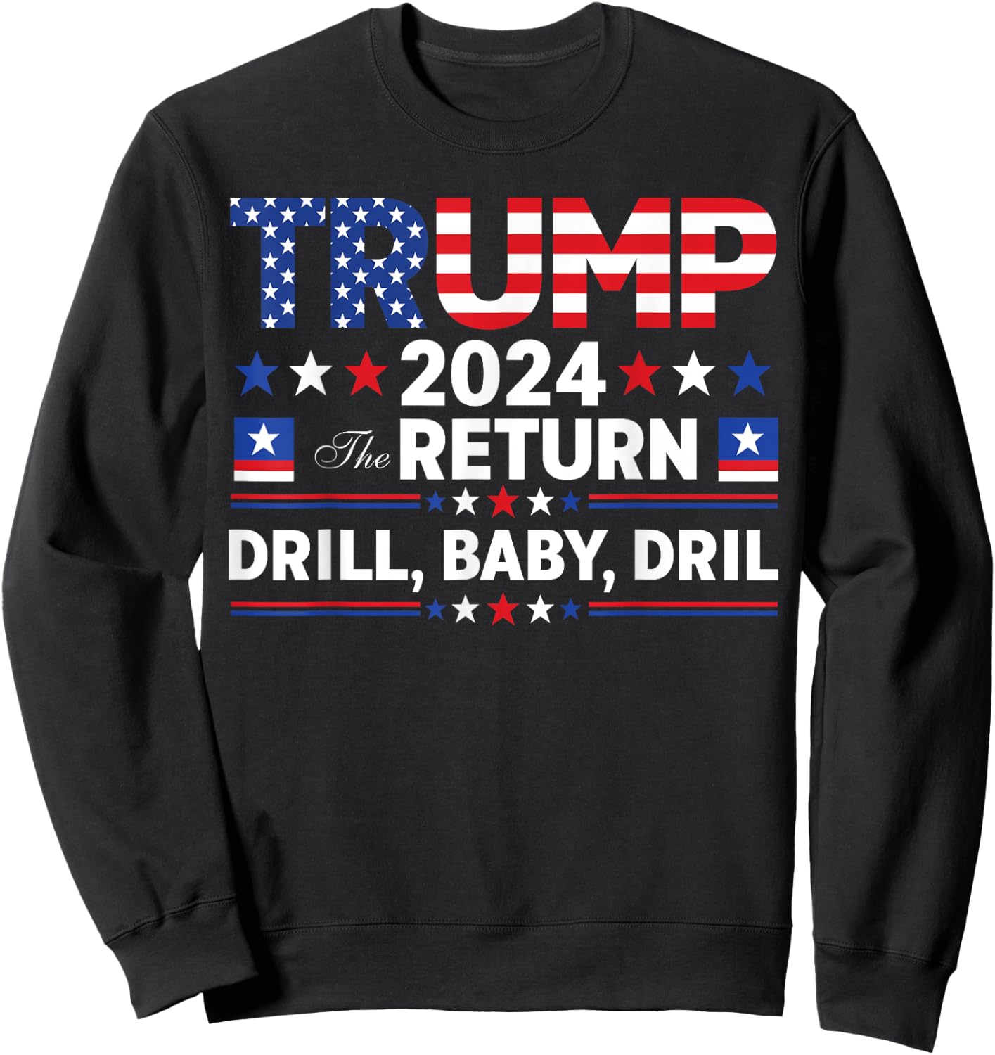 Trump 2024 Drill Baby Drill Us Flag Republican 4th Of July Sweatshirt - Sweatshirt | Black