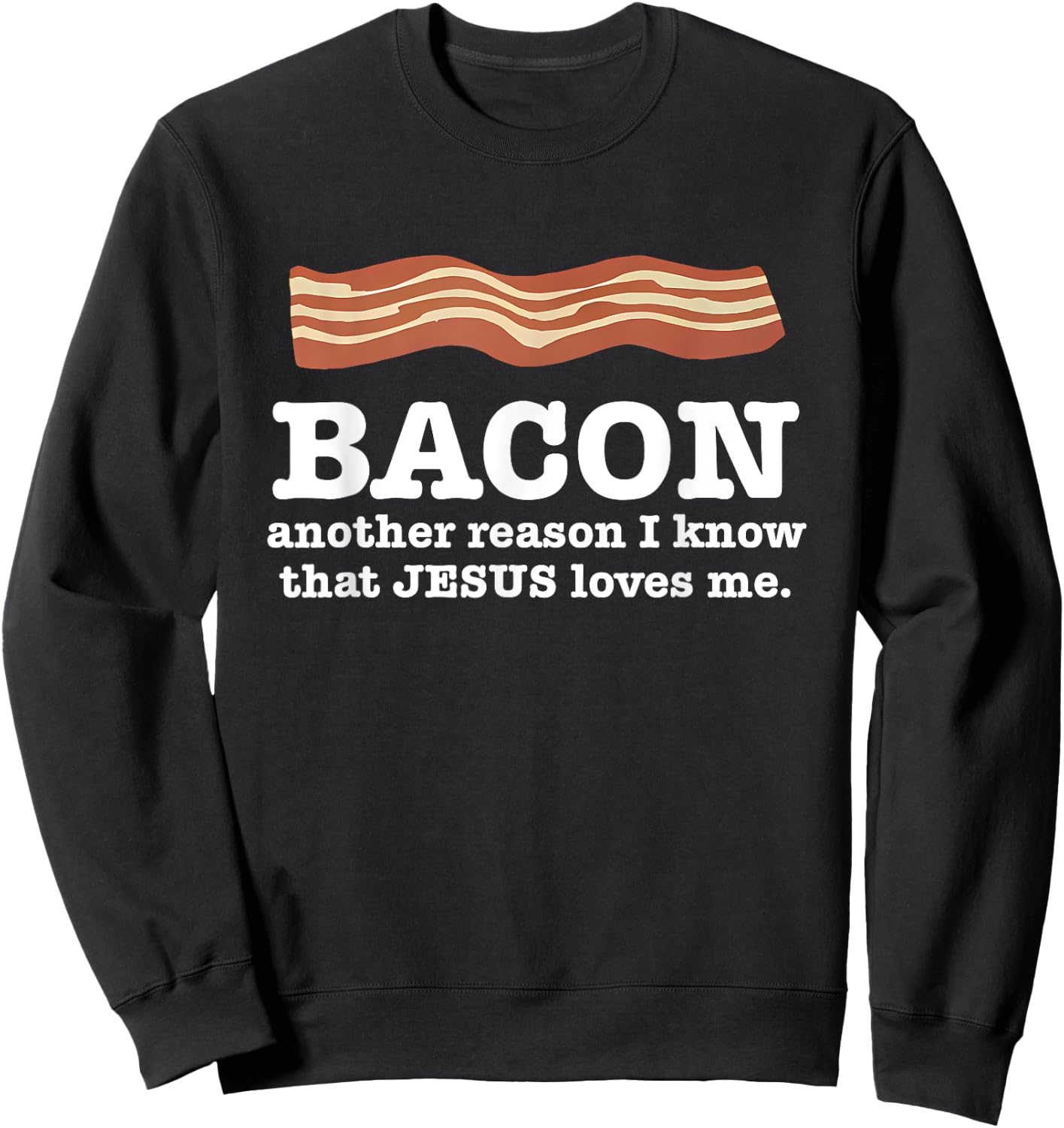 Bacon Another Reason I Know That Jesus Loves Me Quote Sweatshirt - Sweatshirt | Black