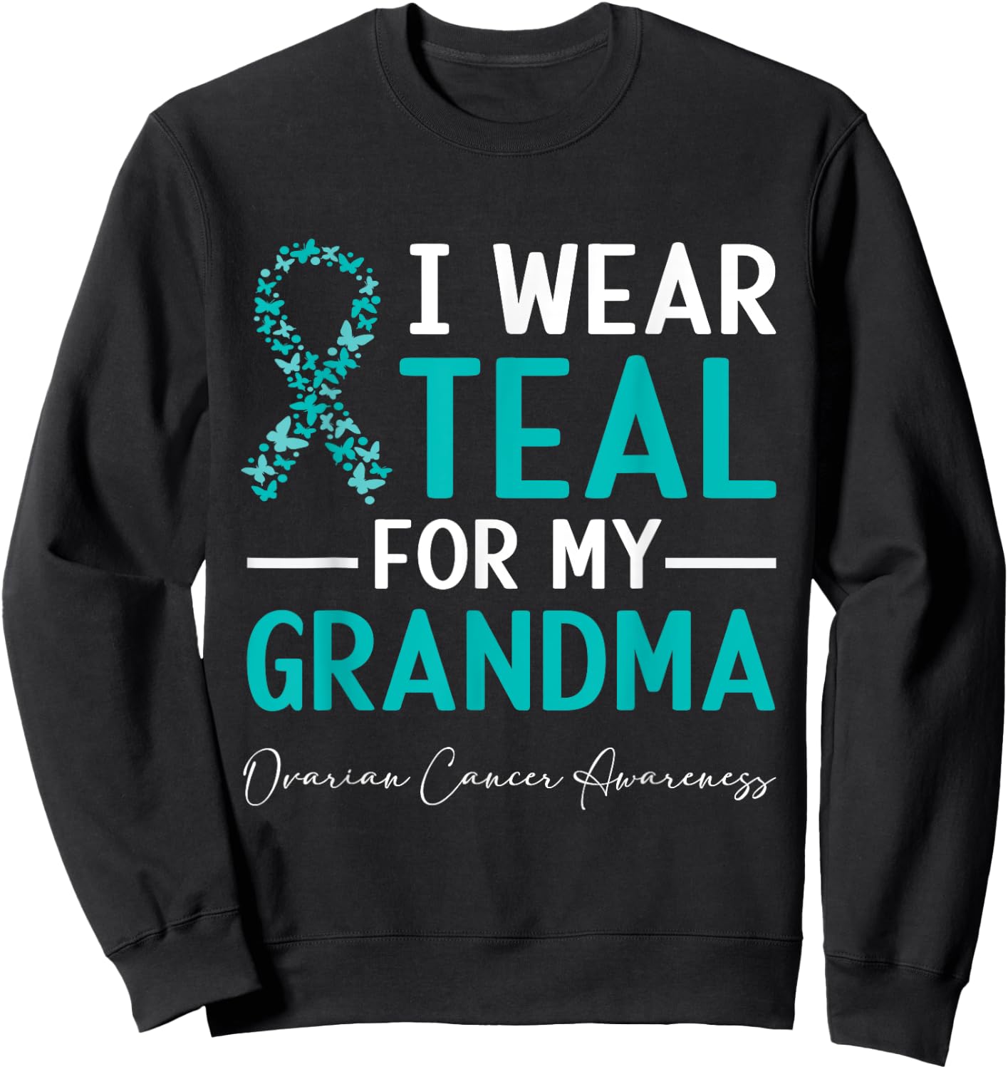 I Wear Teal For My Grandma Ovarian Cancer Awareness Sweatshirt - Sweatshirt | Black
