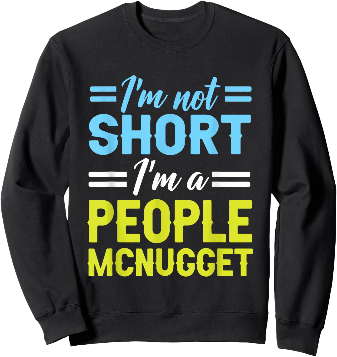 I'm Not Short, I'm A People Mcnugget Short People Sweatshirt - Sweatshirt | Black
